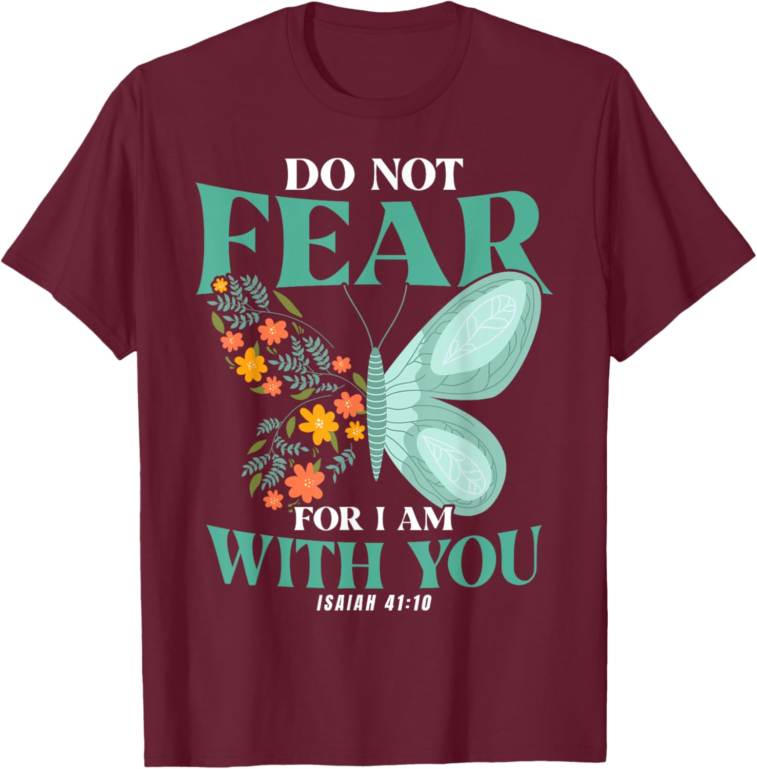 Christian Bible Verse Isaiah 41:10 Flower Butterfly T-Shirt - T-Shirt | Maroon