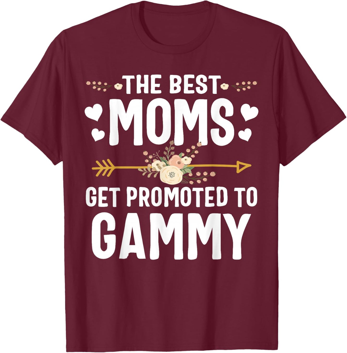 The Best Moms Get Promoted To Gammy Shirt New Gammy T-Shirt - T-Shirt | Maroon
