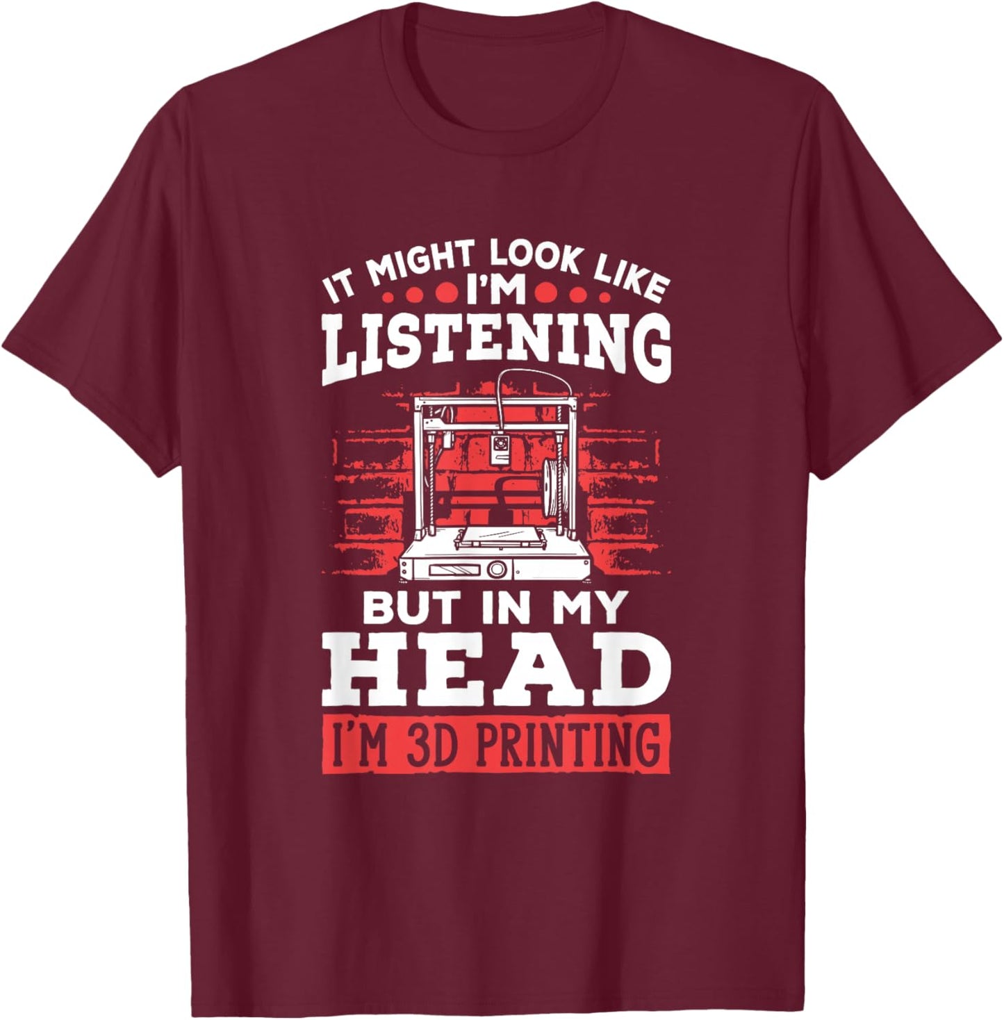 I'm 3d Printing 3d Print Machine Filament Funny 3d Printer T-Shirt - T-Shirt | Maroon