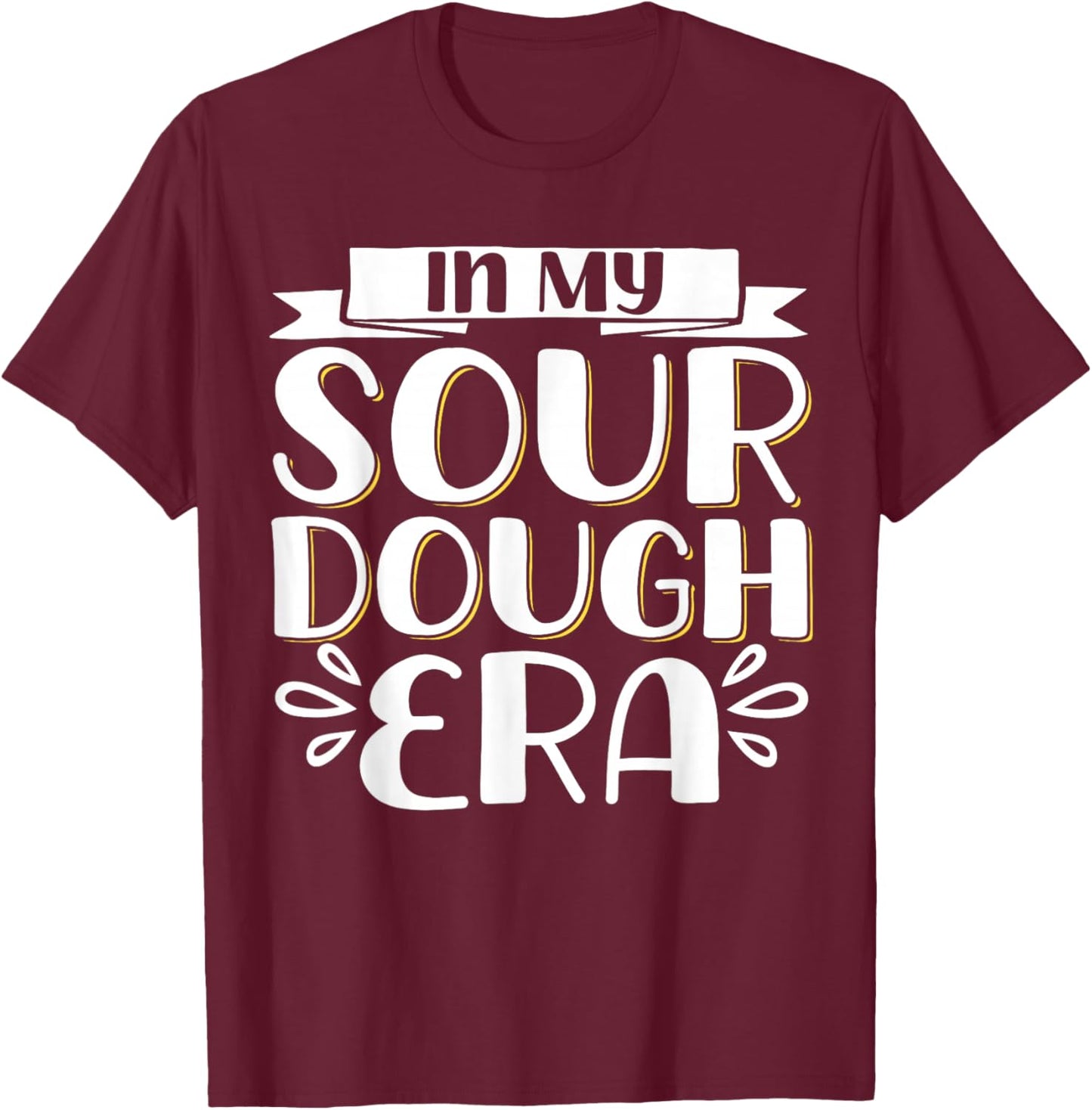 In My Sour Dough Era T-Shirt - T-Shirt | Maroon
