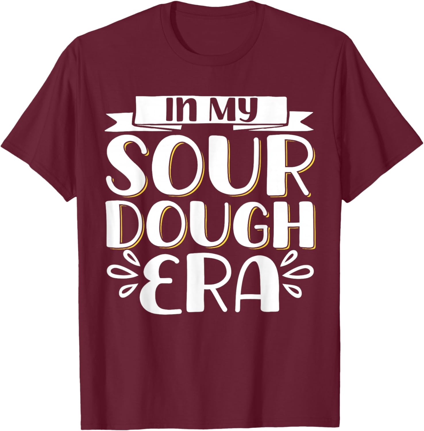 In My Sour Dough Era T-Shirt - T-Shirt | Maroon