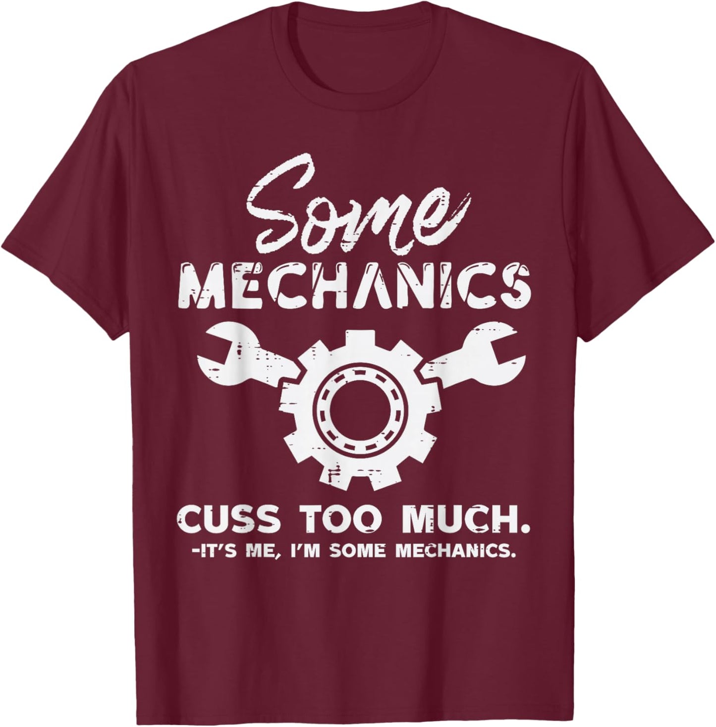 Some Mechanics It's Me Funny Car Auto Mechanic Garage Men T-Shirt - T-Shirt | Maroon