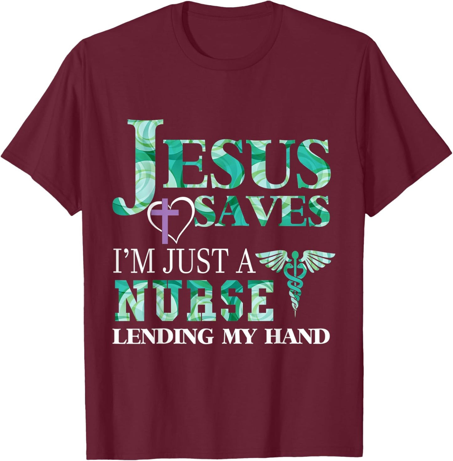 Jesus Saves I'm Just A Nurse Lending My Hand T-Shirt - T-Shirt | Maroon