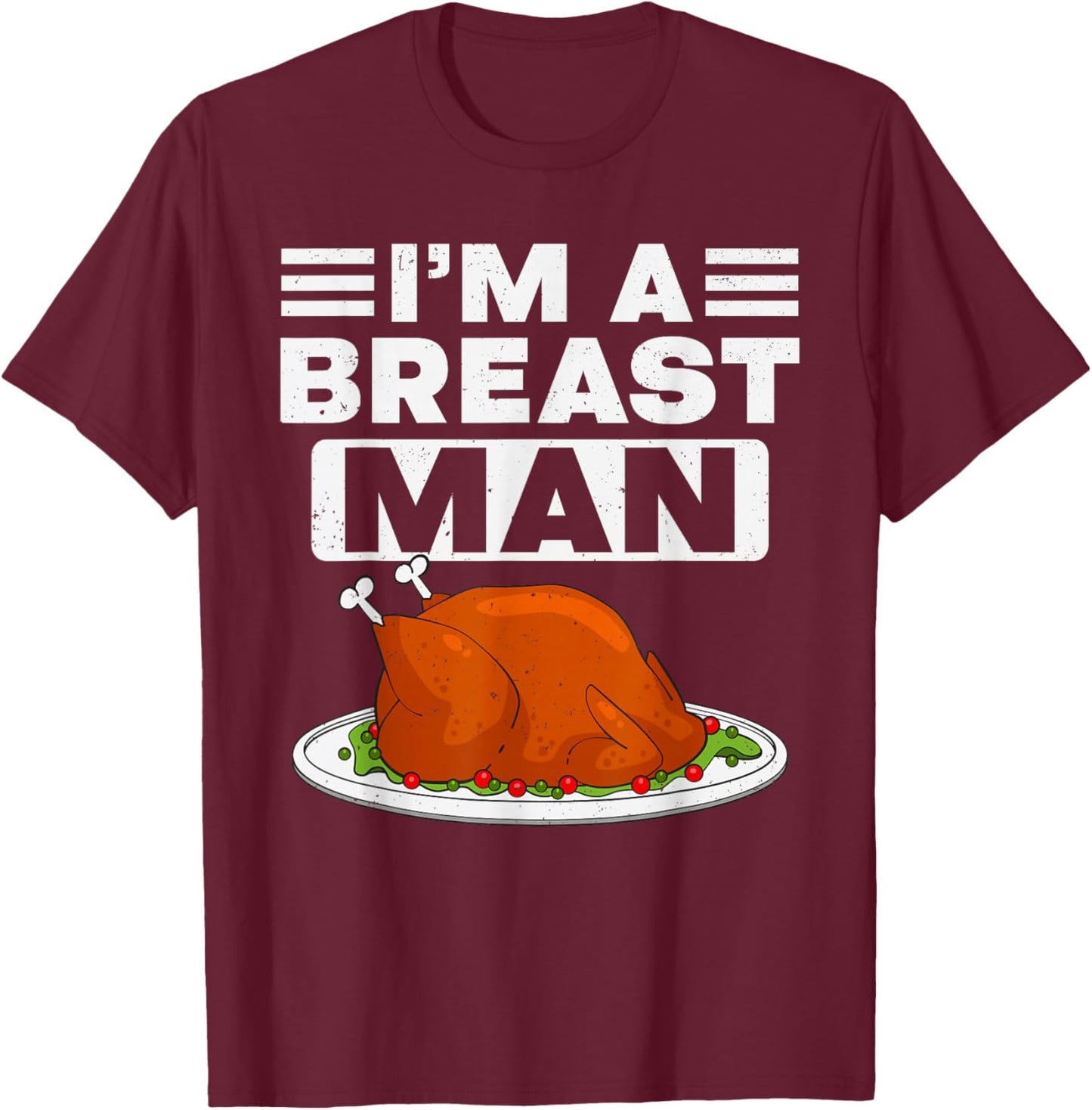 Thanksgiving I'm A Breast Man Turkey Men Thanksgiving Turkey T-Shirt - T-Shirt | Maroon