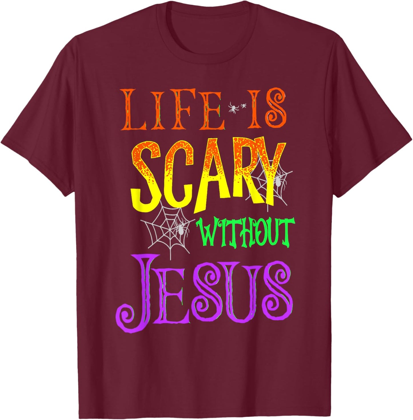 Life Is Scary Without Jesus T-Shirt - T-Shirt | Maroon