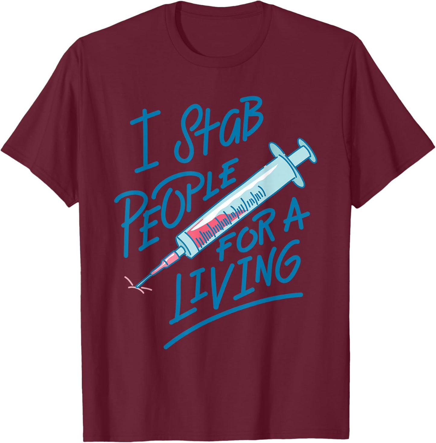 Nurse I Stab People For A Living Needle Nurse Phlebotomist T-Shirt - T-Shirt | Maroon