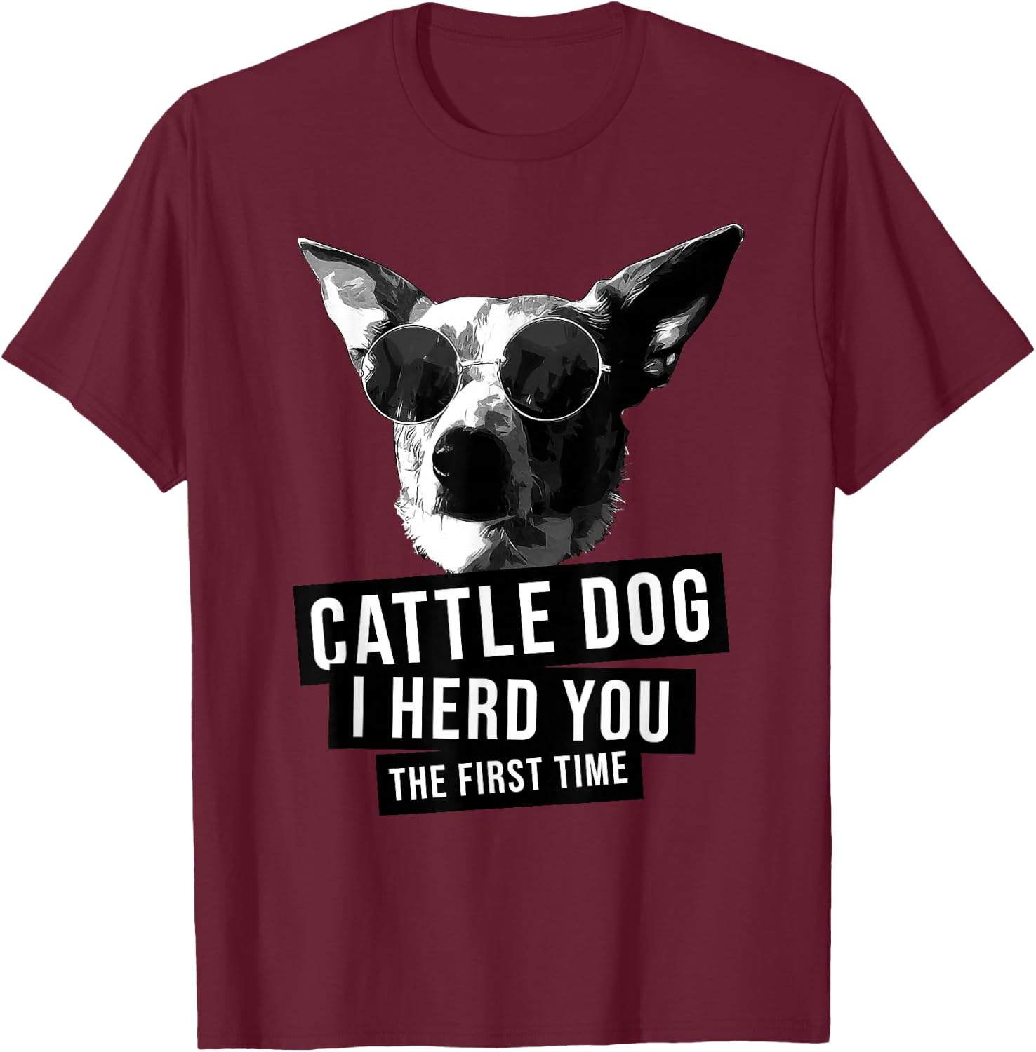 I Herd You The First Time Funny Australian Cattle Dog Heeler T-Shirt - T-Shirt | Maroon