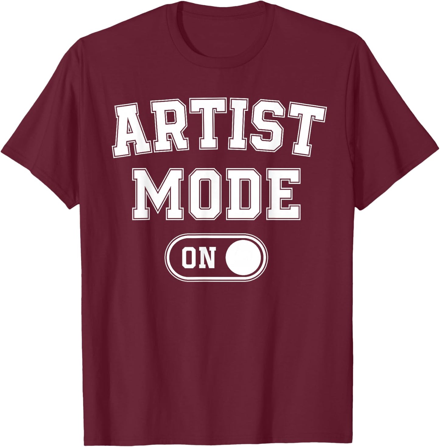 Artist Mode On Funny Art Creator Gift Painter Illustrator T-Shirt - T-Shirt | Maroon