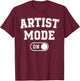 Artist Mode On Funny Art Creator Gift Painter Illustrator T-Shirt - T-Shirt | Maroon