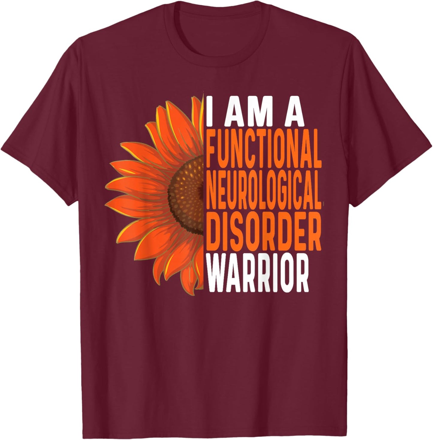 Functional Neurological Disorder Warrior Inspiring Sunflower T-Shirt - T-Shirt | Maroon