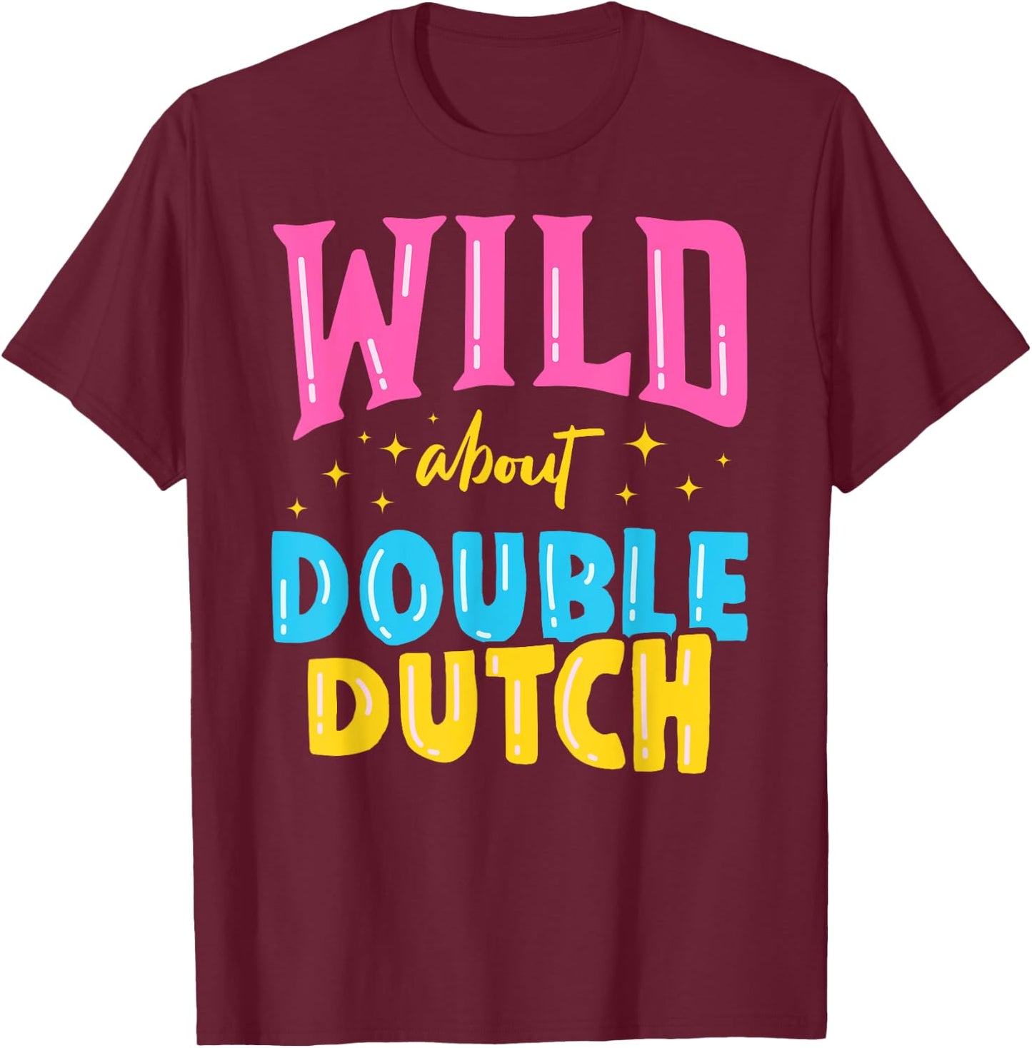 Wild About Double Dutch Rope Skipping Jumping Sports Gift T-Shirt - T-Shirt | Maroon