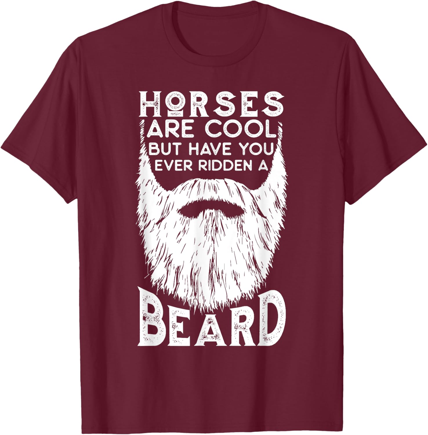 Horses are Cool but Have you ever Ridden a Beard Funny T-Shirt - T-Shirt | Maroon