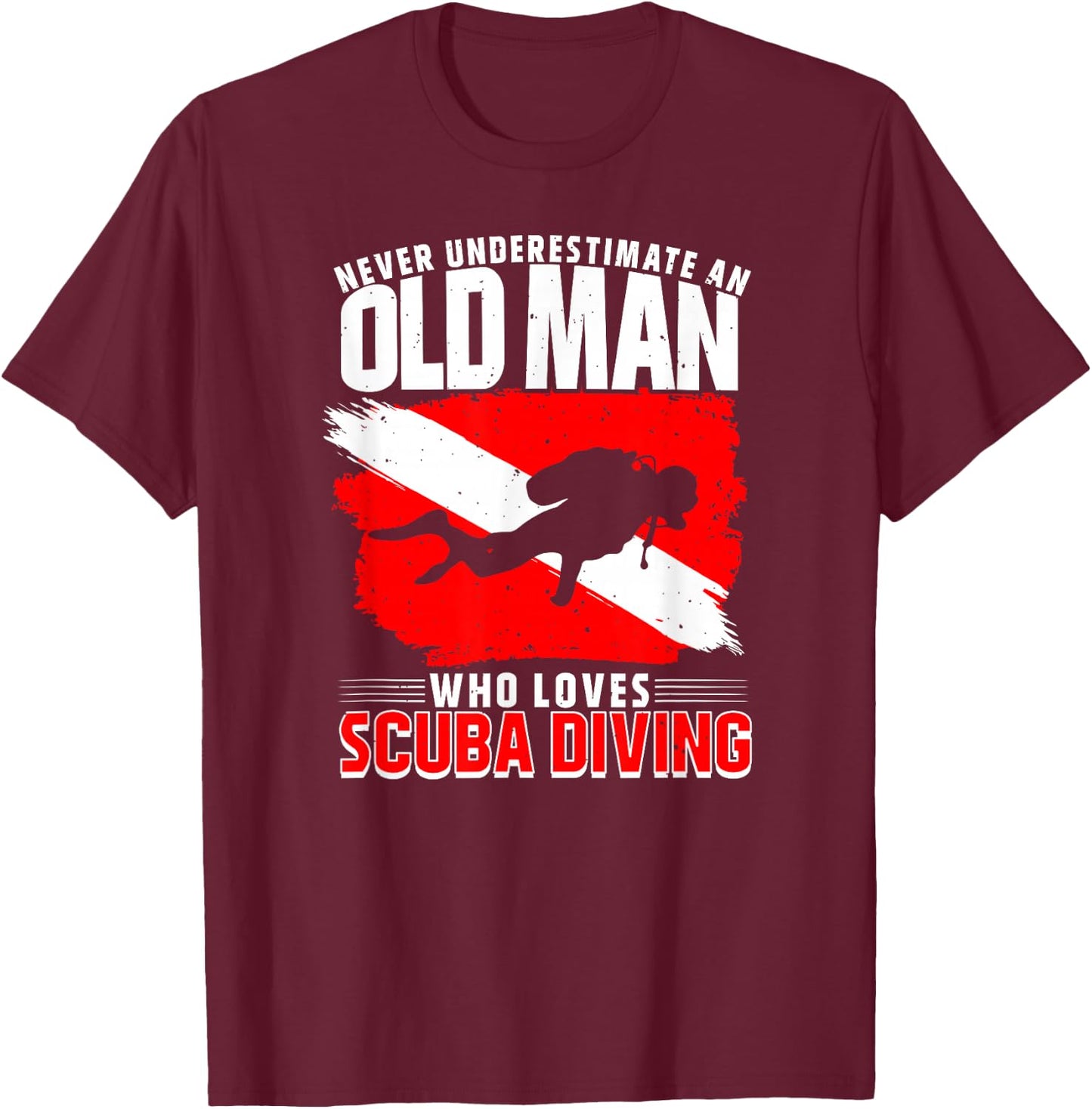 Never Underestimate an Old Man Diver Gift Diving T-Shirt - T-Shirt | Maroon