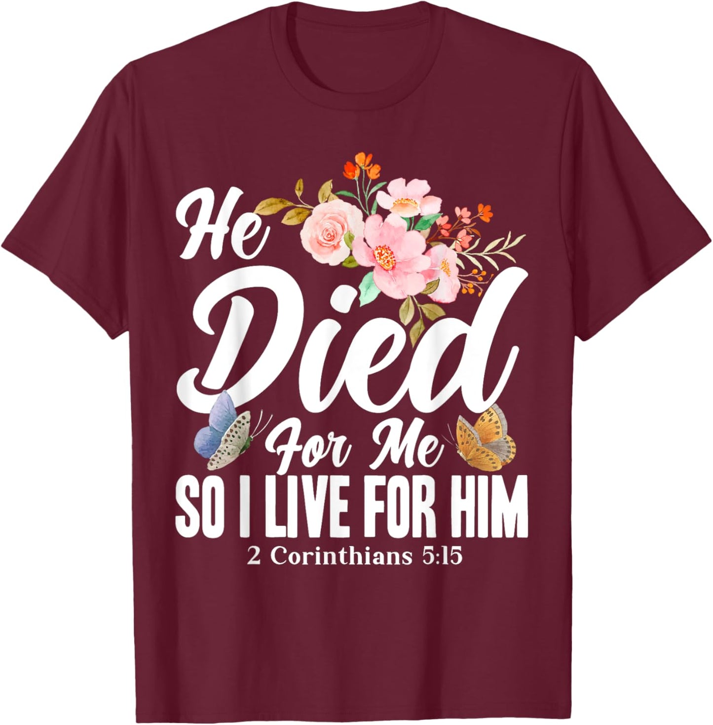 Christian Bible Verse 2 Corinthians 5:15 Flower Butterfly T-Shirt - T-Shirt | Maroon