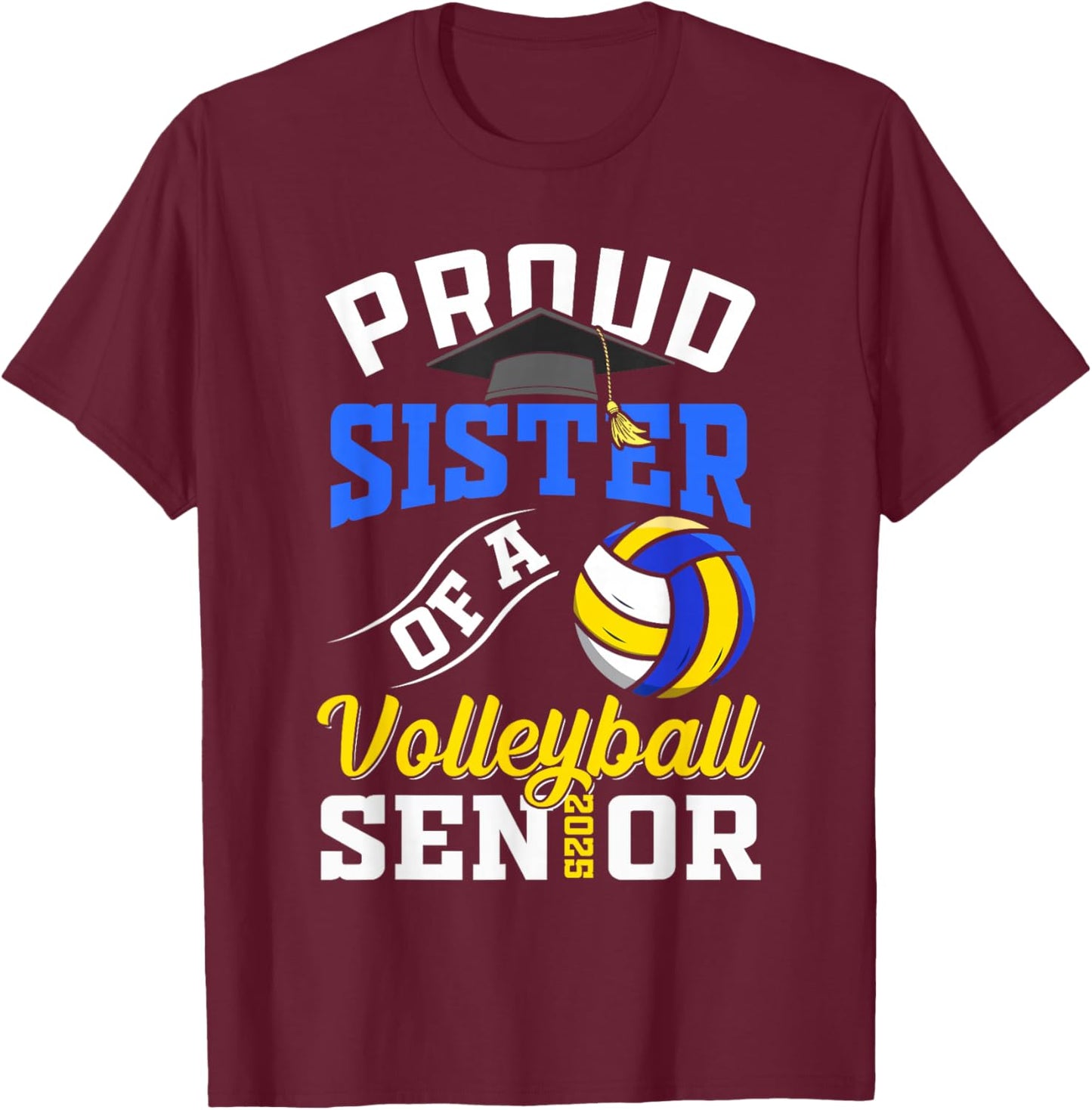 Proud sister of a volleyball Senior class of 2025 graduation T-Shirt - T-Shirt | Maroon