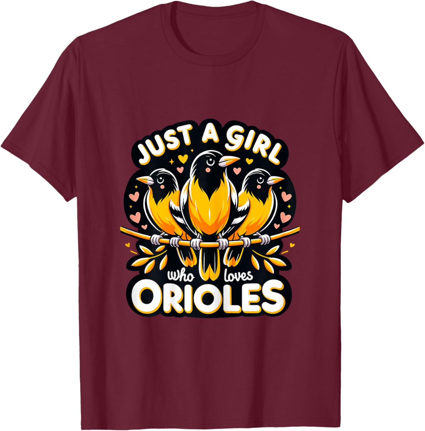 Just a Girl who loves Orioles Birdwatcher Bird lover T-Shirt - T-Shirt | Maroon