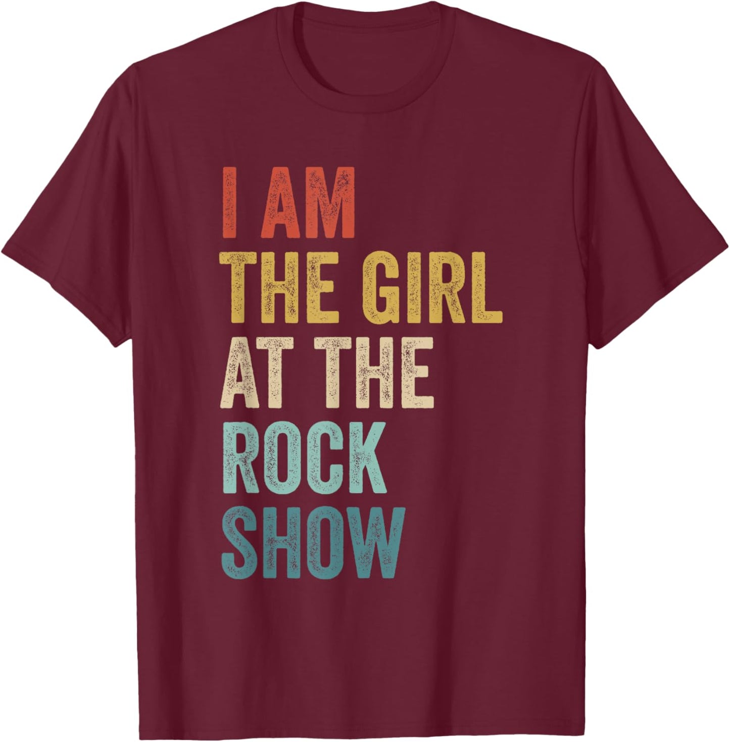 Rock Music Fans Concert Lover I Am The Girl At The Rock Show T-Shirt - T-Shirt | Maroon