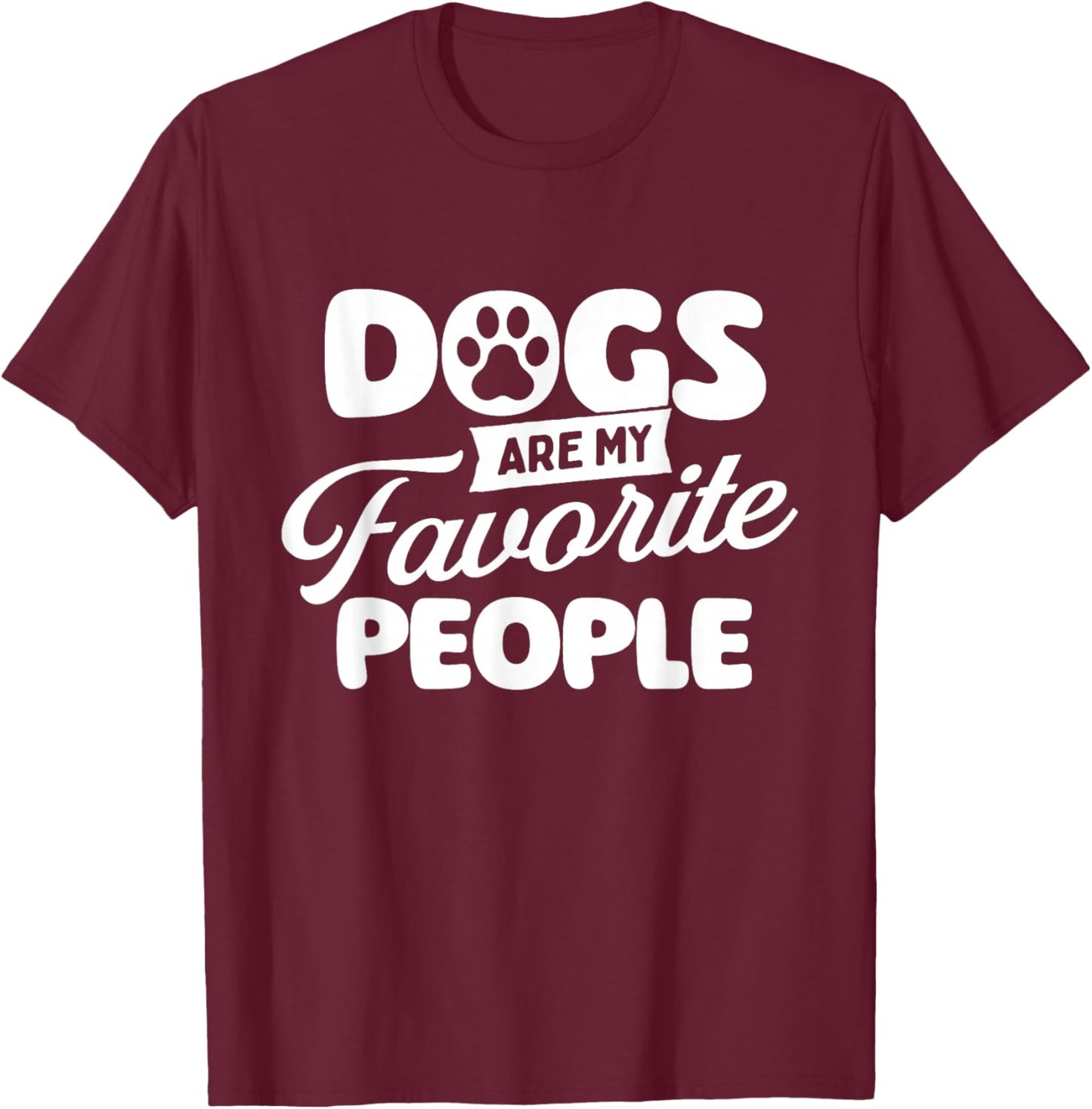 Dogs are My Favorite People - Dog Owner Dog Lover T-Shirt - T-Shirt | Maroon
