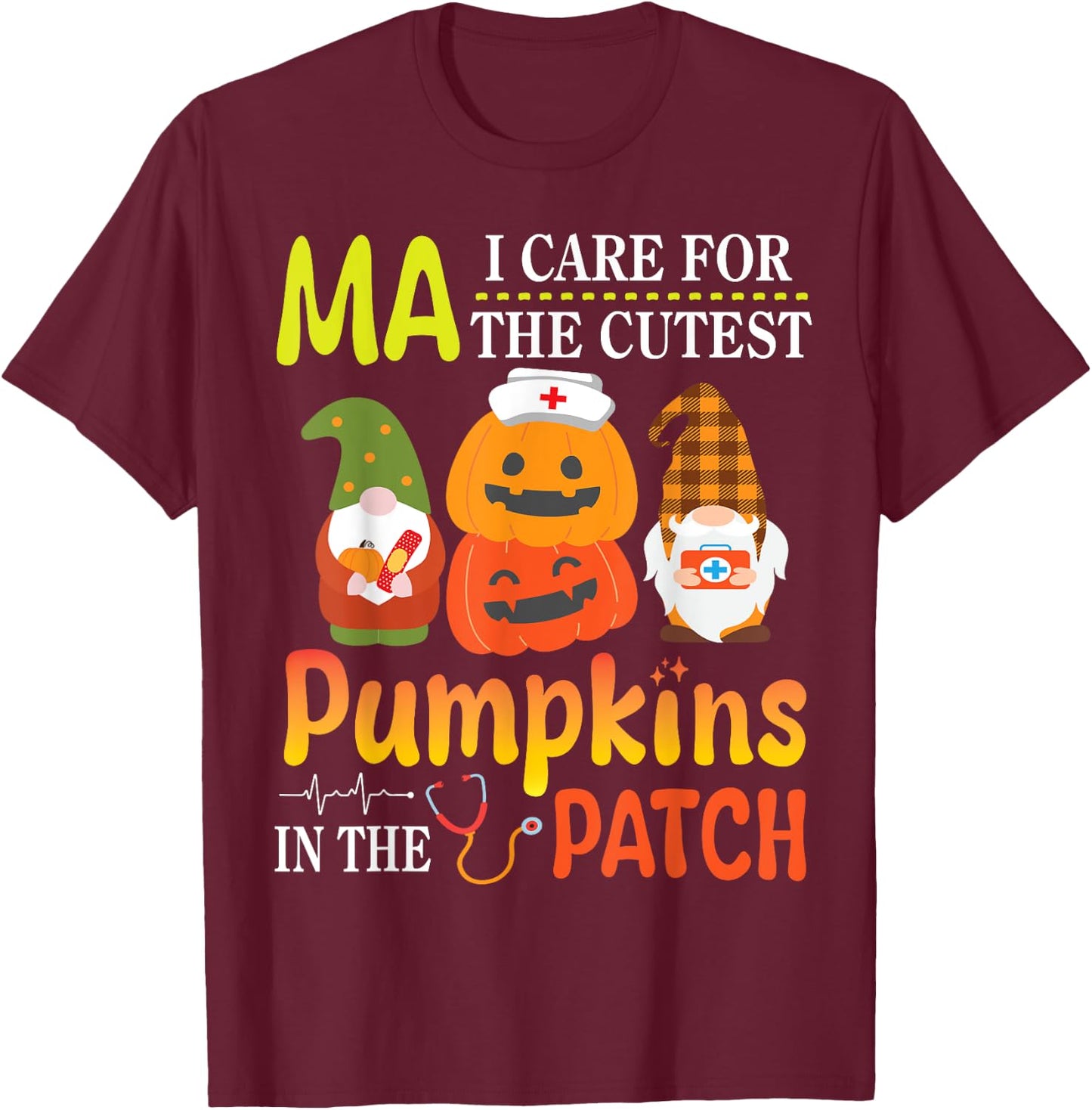 MA I Care For The Cutest Pumpkins Patients In The Patch T-Shirt - T-Shirt | Maroon