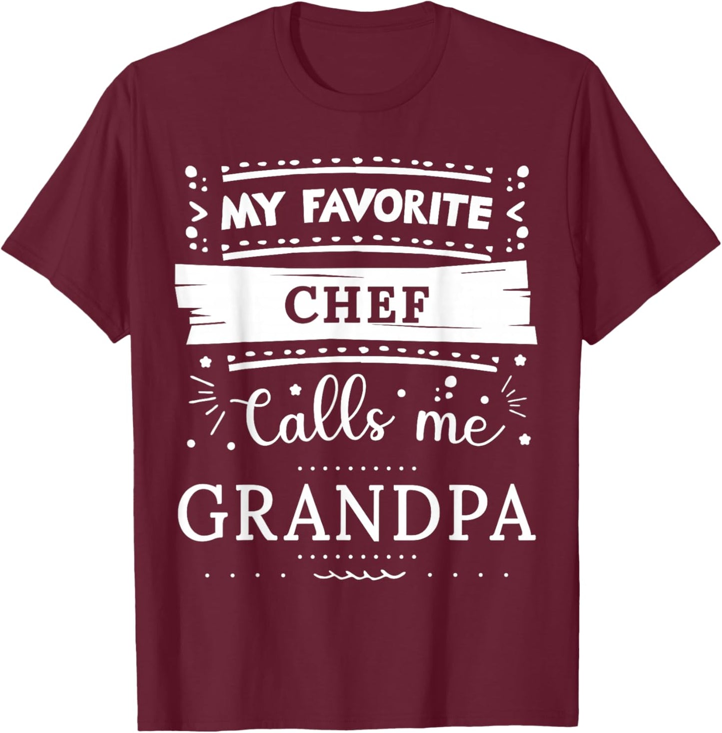 My favorite Chef calls me grandpa T-Shirt - T-Shirt | Maroon