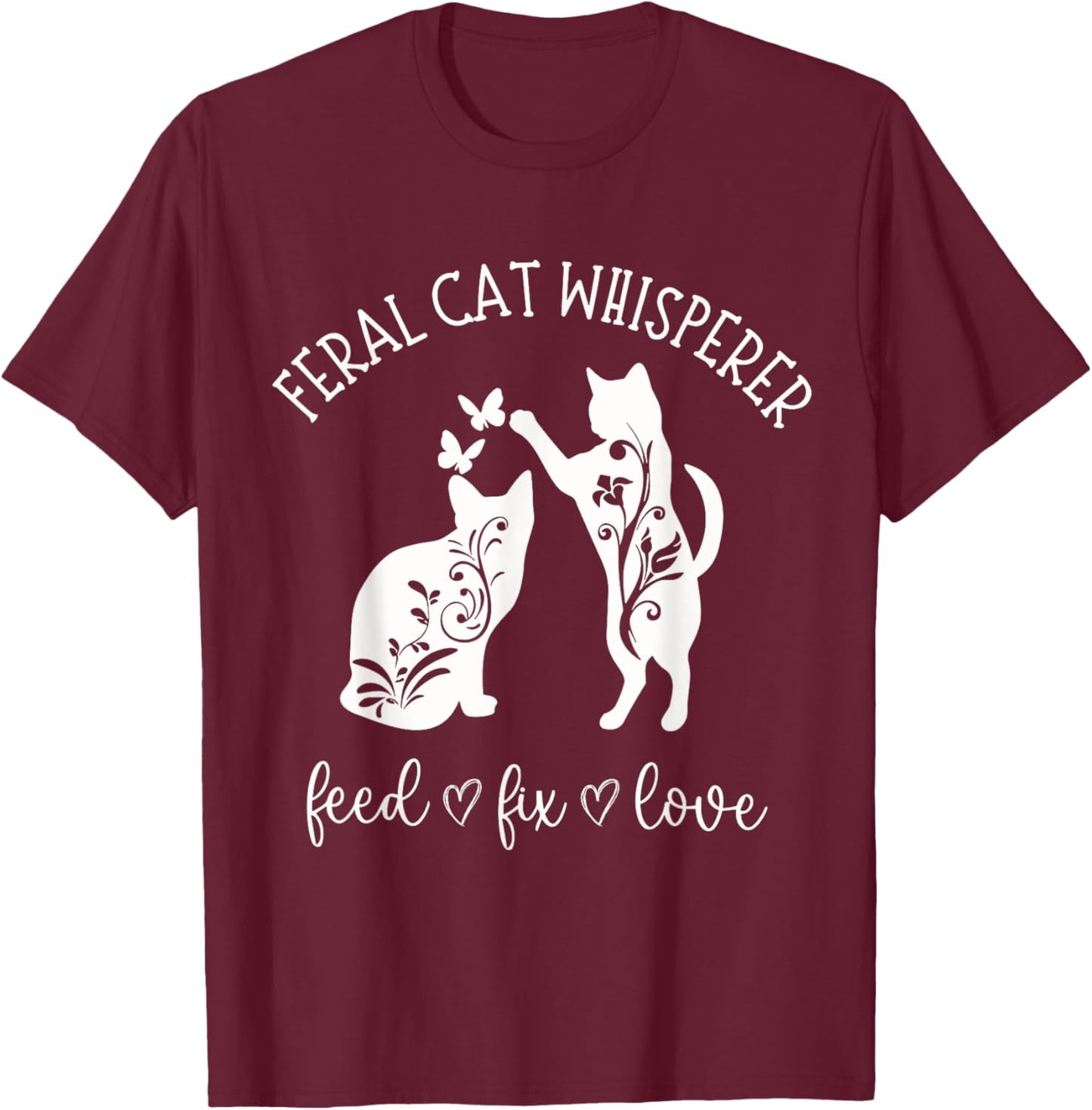 Feral Cat Whisperer Feed Fix Love Funny Cat Lover T-Shirt - T-Shirt | Maroon