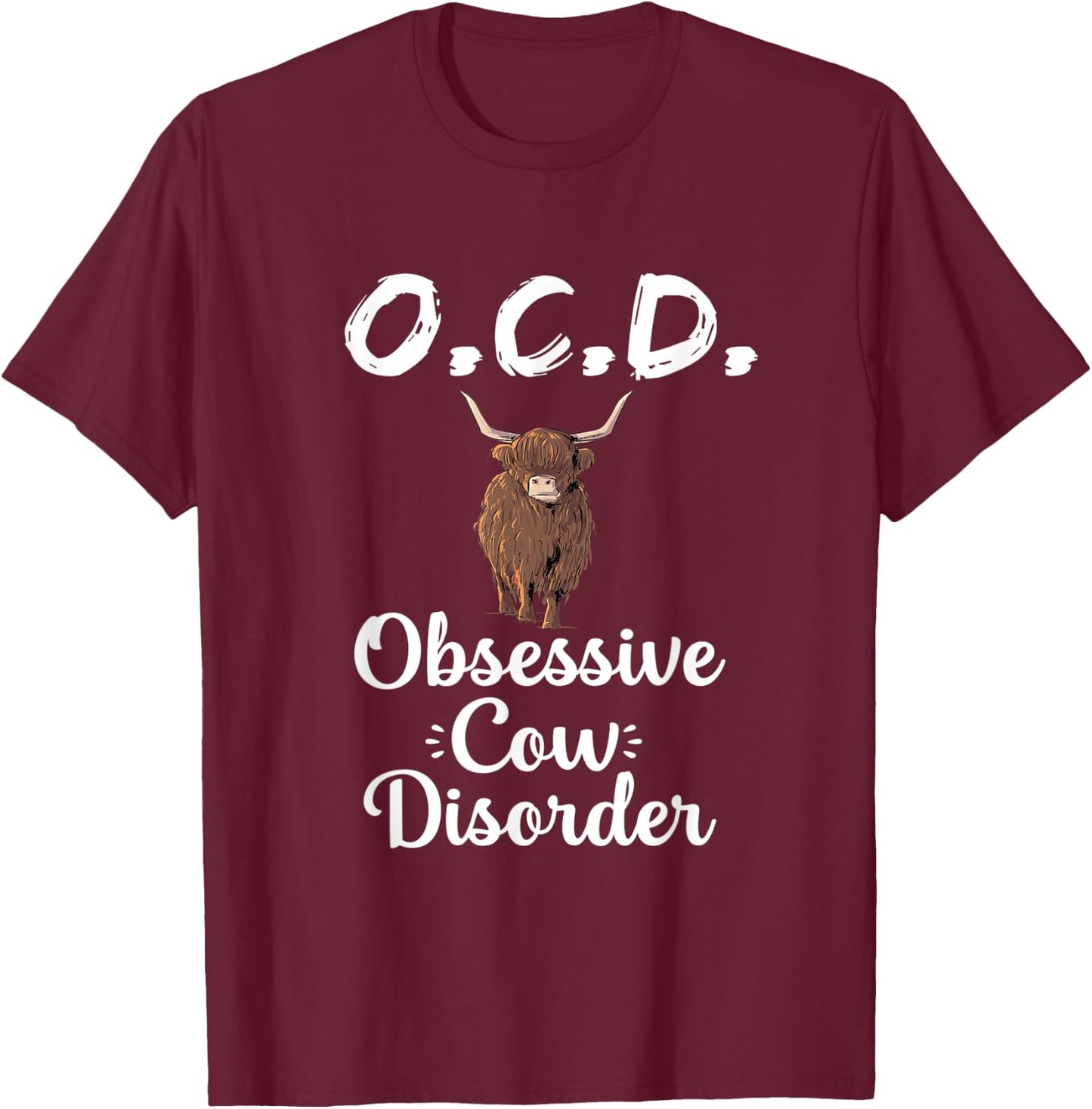 O.C.D. Funny Scottish Highland Cow Farmer Animal Cattle Gift T-Shirt - T-Shirt | Maroon