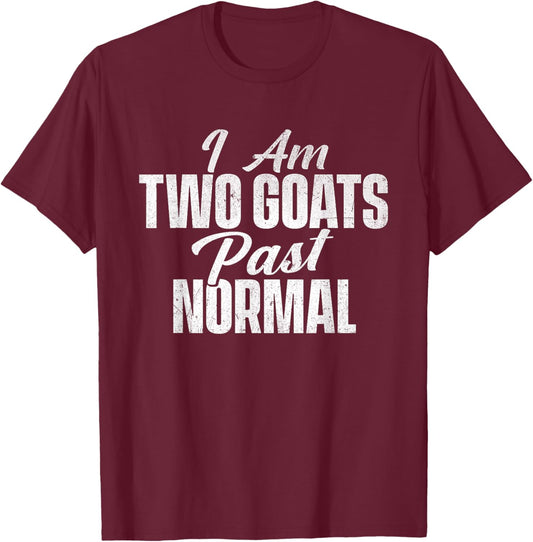I Am Two Goats Past Normal - Goat Whisperer Animal Lover T-Shirt - T-Shirt | Maroon