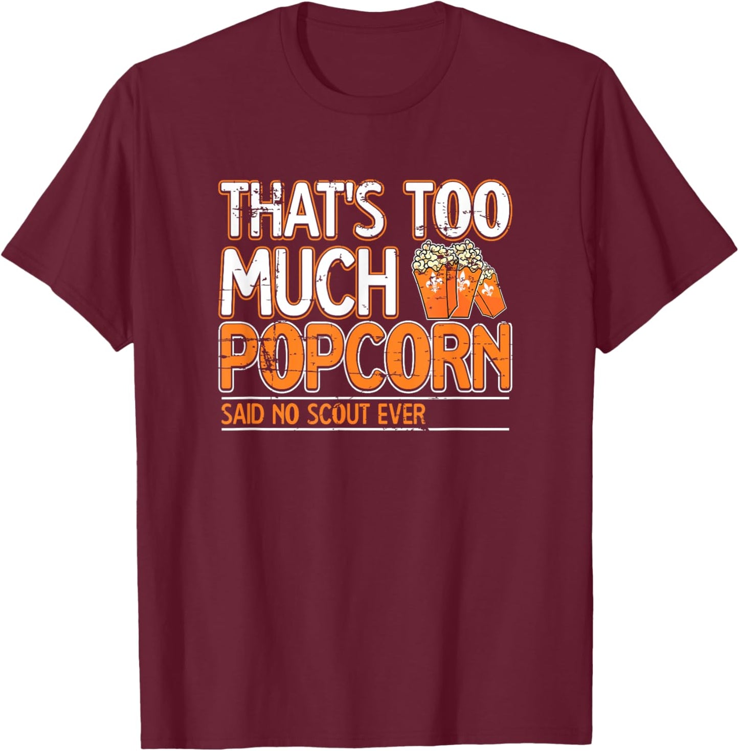 That's too much Popcorn said no scout ever Nature Campfire T-Shirt - T-Shirt | Maroon
