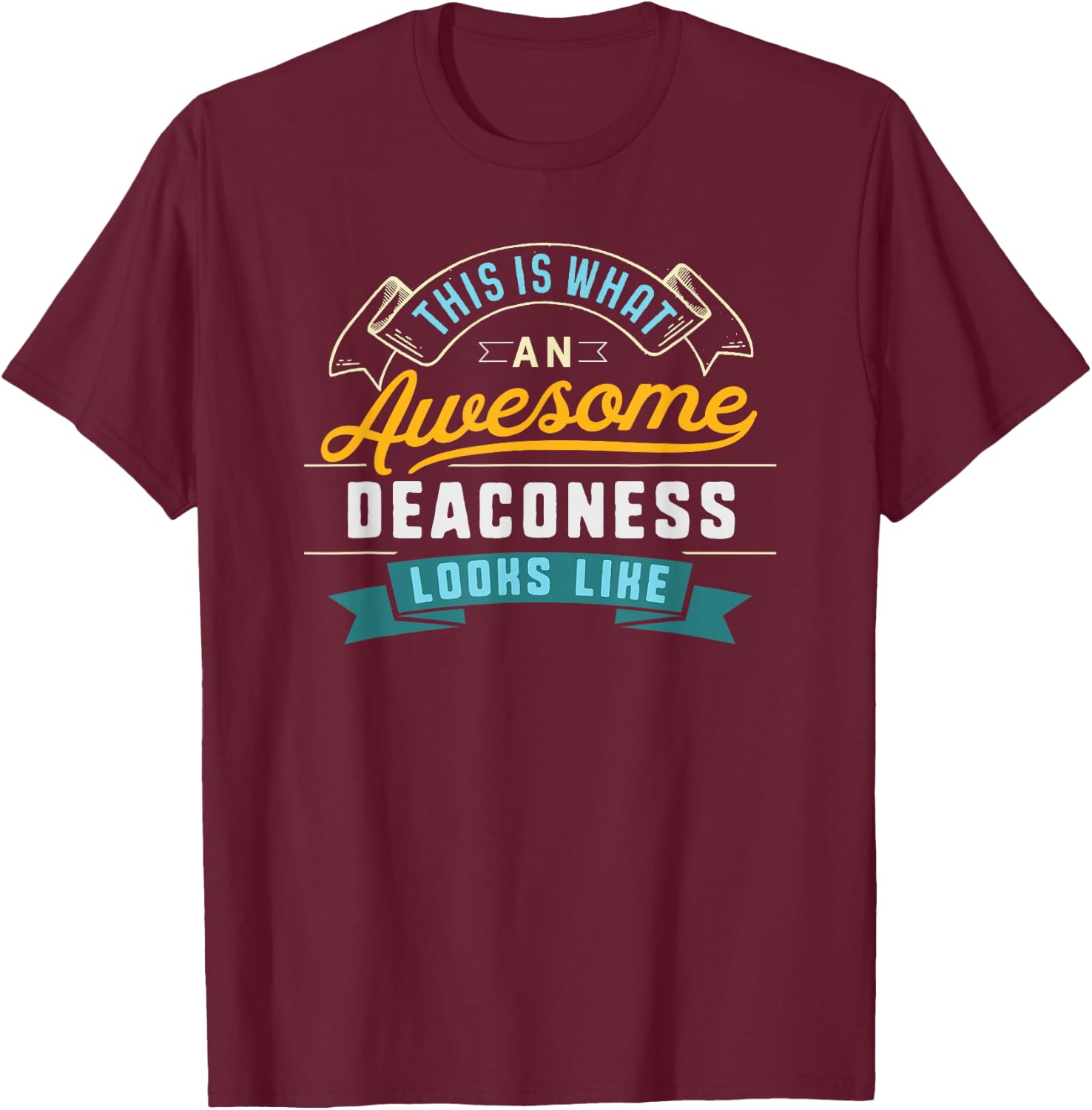 Funny Deaconess Shirt Awesome Job Occupation Graduation T-Shirt - T-Shirt | Maroon
