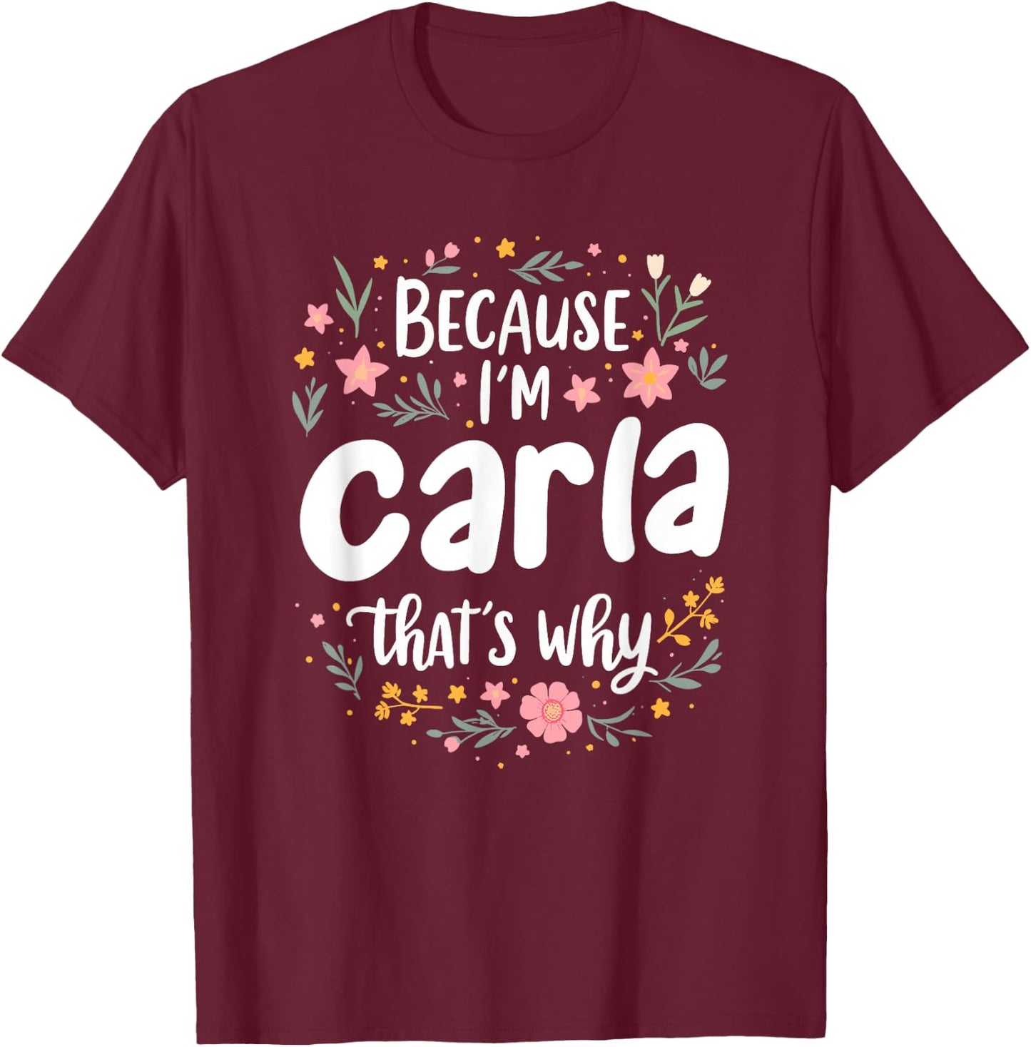 Women Because I'm Carla That's Why Woman T-Shirt - T-Shirt | Maroon