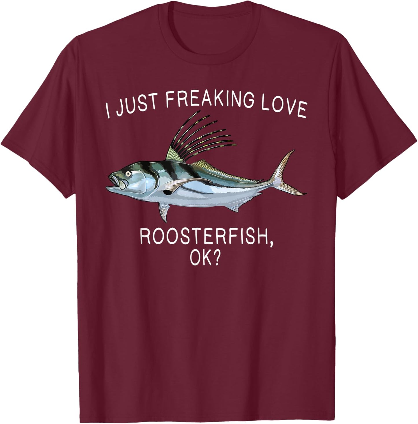 Funny I Just Freaking Love Roosterfish Ok? Saltwater Fish T-Shirt - T-Shirt | Maroon