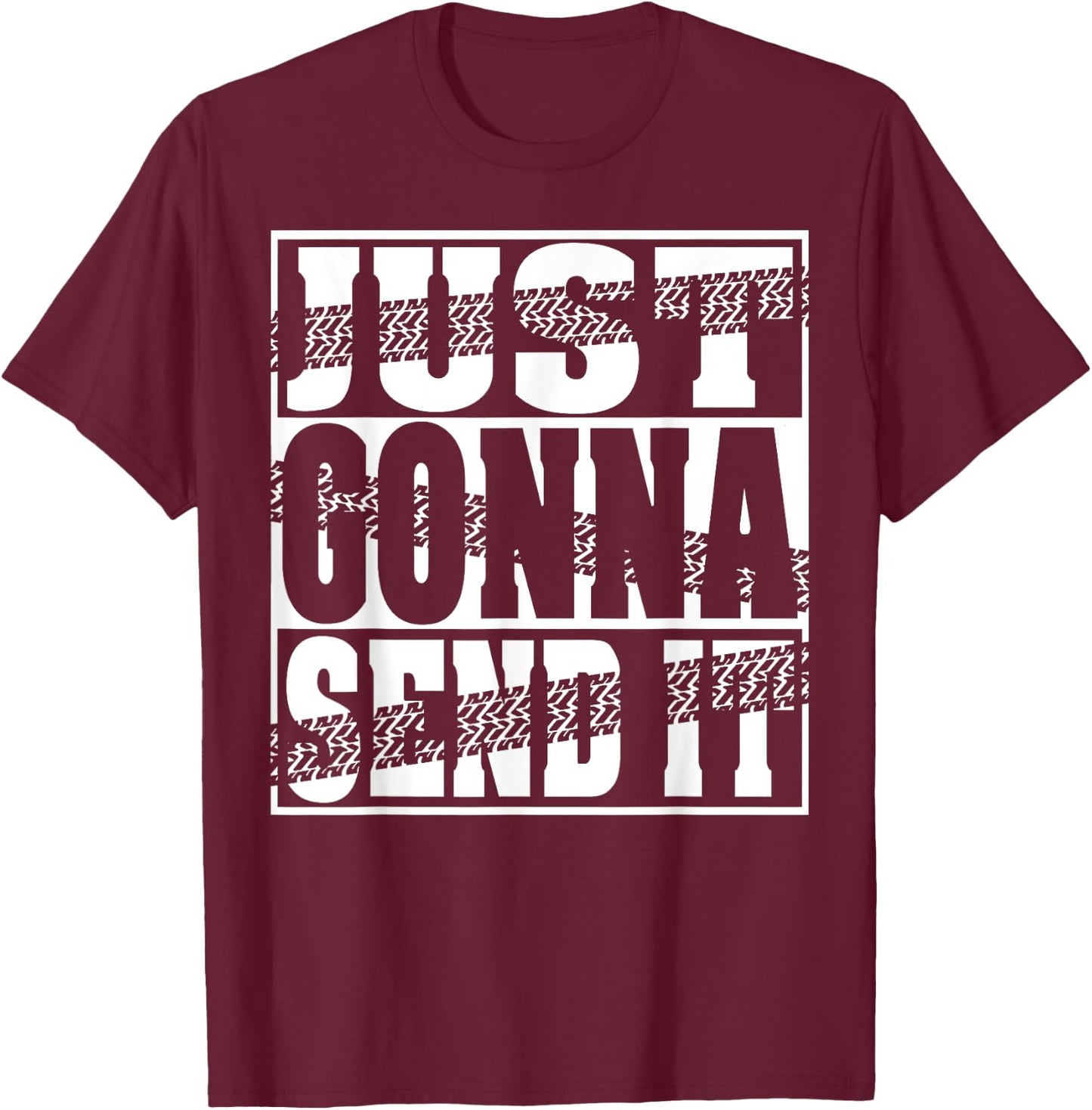 Just Gonna Send It Motocross Dirt Bike Snowmobile Men Women T-Shirt - T-Shirt | Maroon