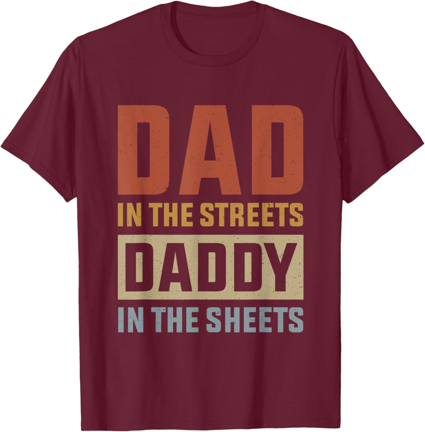 Dad In The Streets Daddy In The Sheets, Presents For Dad T-Shirt - T-Shirt | Maroon