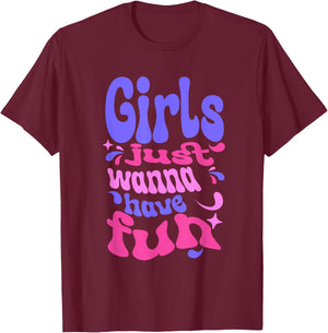 Girls Just Wanna Have Fun T-Shirt - T-Shirt | Maroon