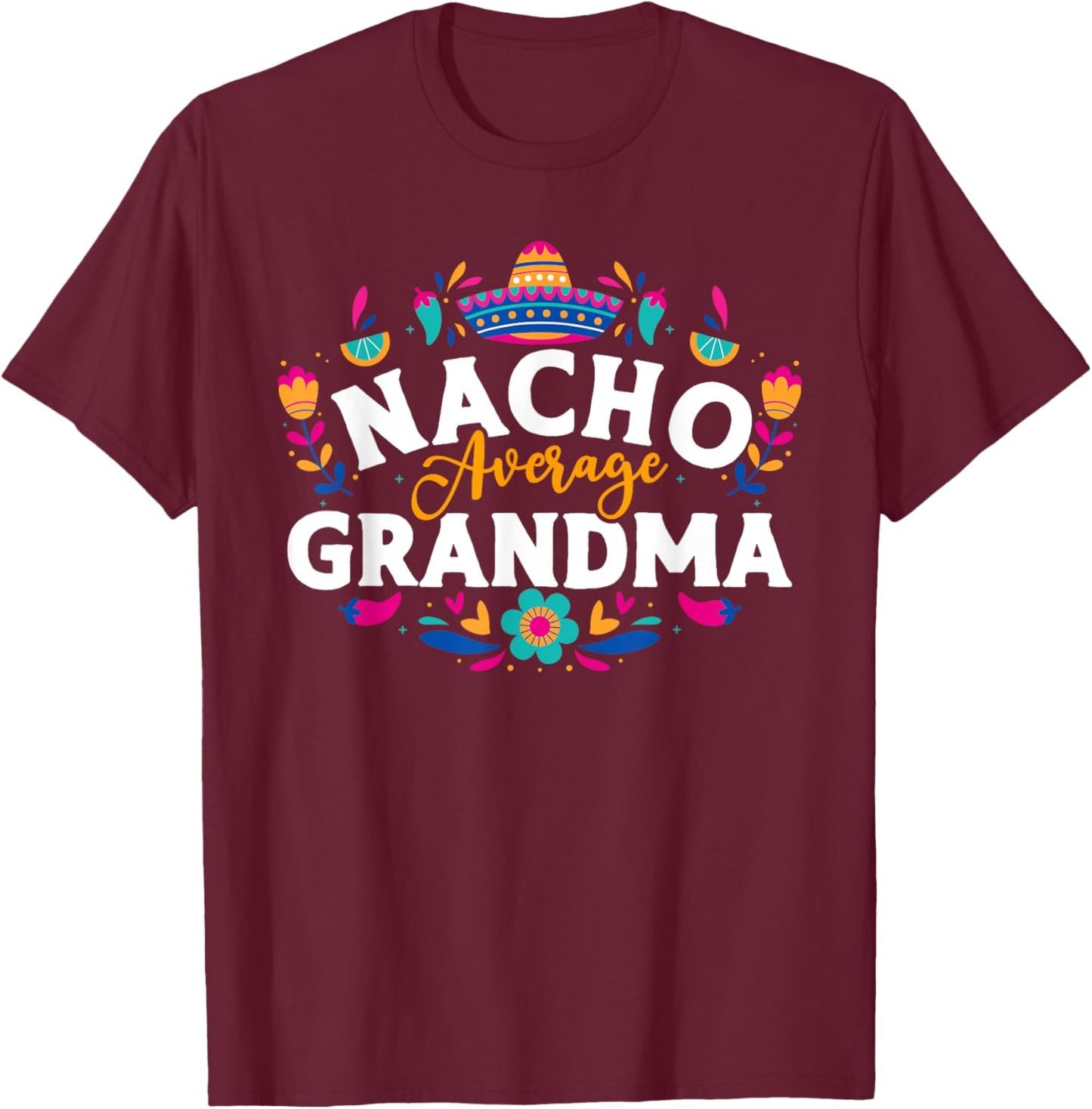 Nacho Average Grandma Cinco De Mayo Mexican Matching Family T-Shirt - T-Shirt | Maroon