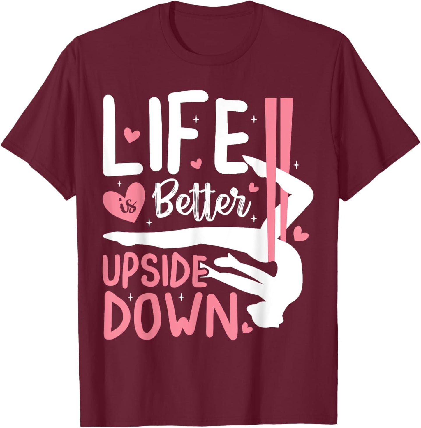 Life Better Upside Down Aerialist Aerial Silks Dancer Women T-Shirt - T-Shirt | Maroon