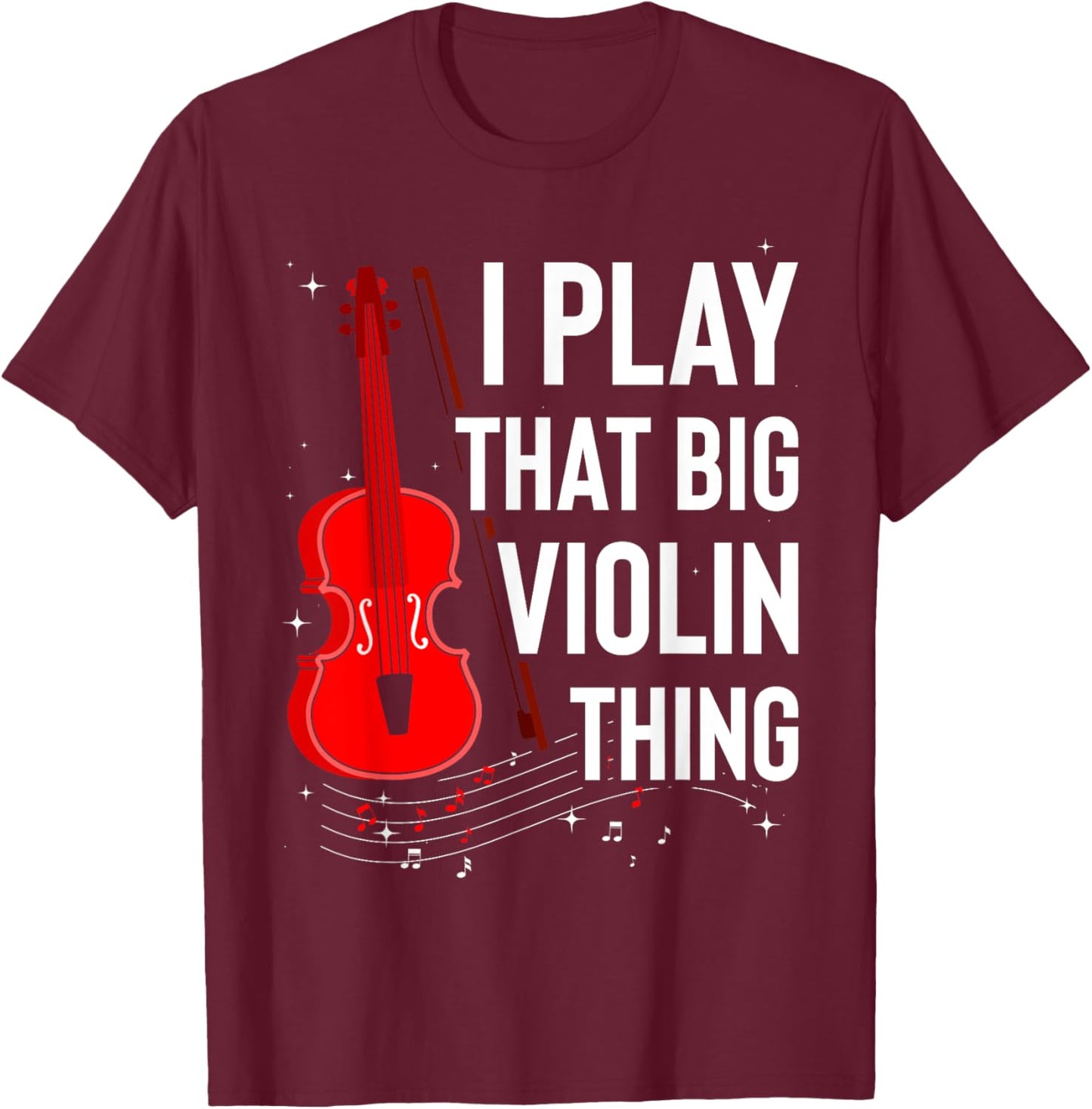 Double Bass I Play That Big Violin Thing Funny T-Shirt - T-Shirt | Maroon