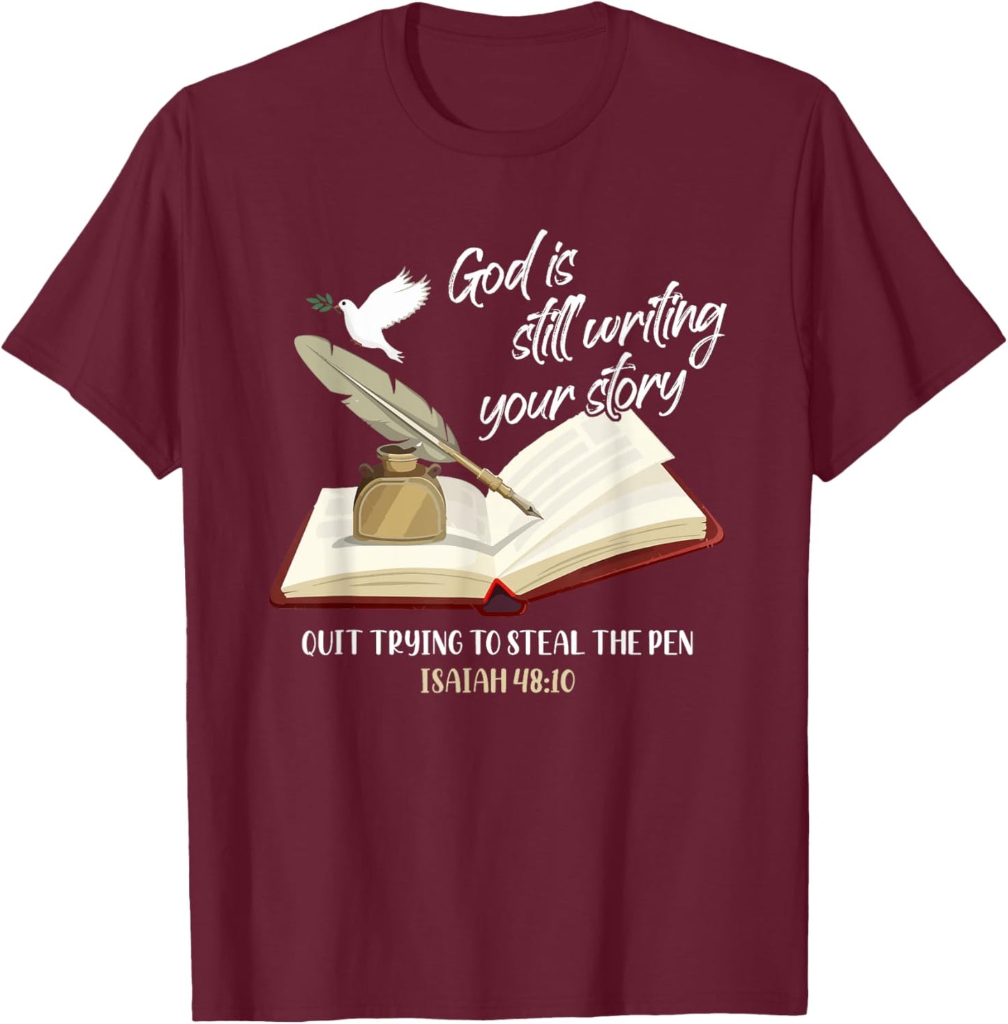God Is Still Writing Your Story Quit Trying To Steal The Pen T-Shirt - T-Shirt | Maroon