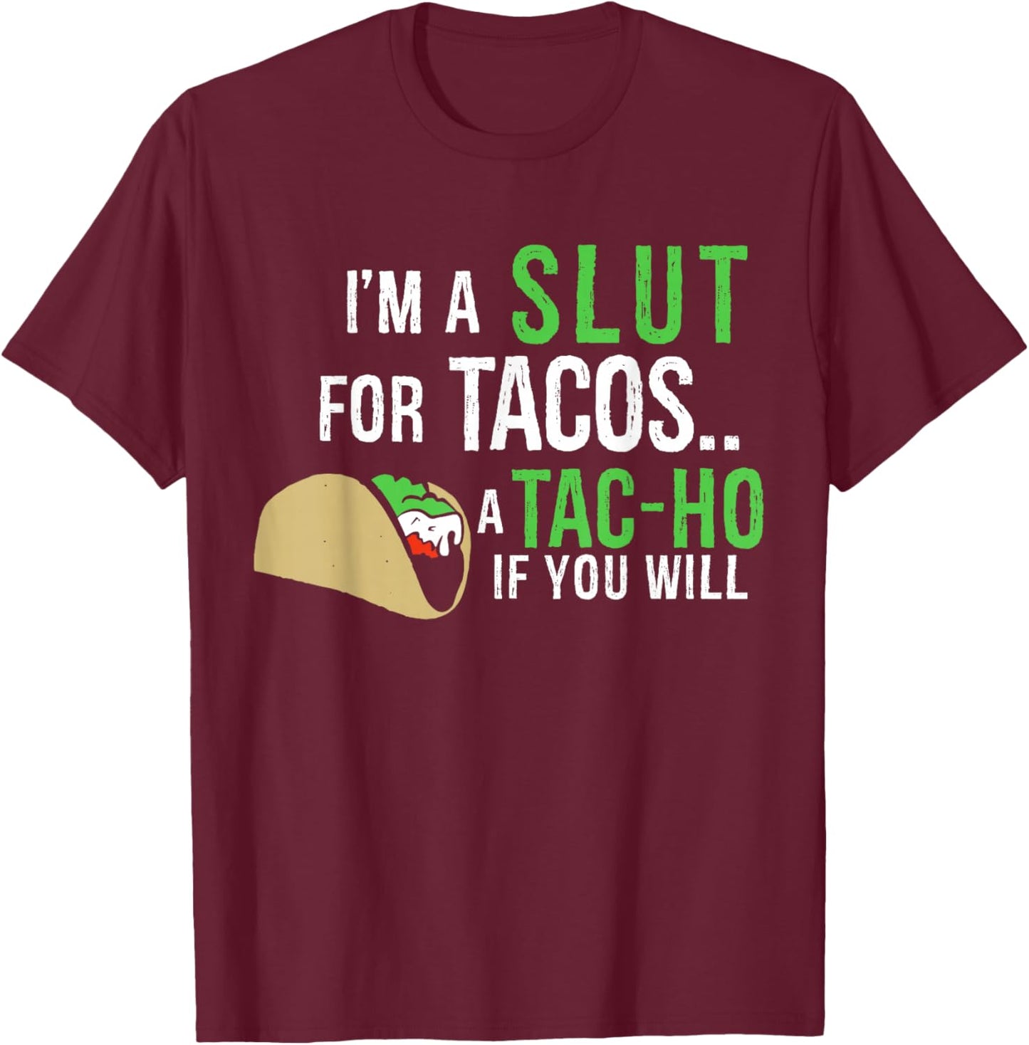 I'm A Slut For Tacos A Tac-Ho If You Will Funny Tacos Lovers T-Shirt - T-Shirt | Maroon