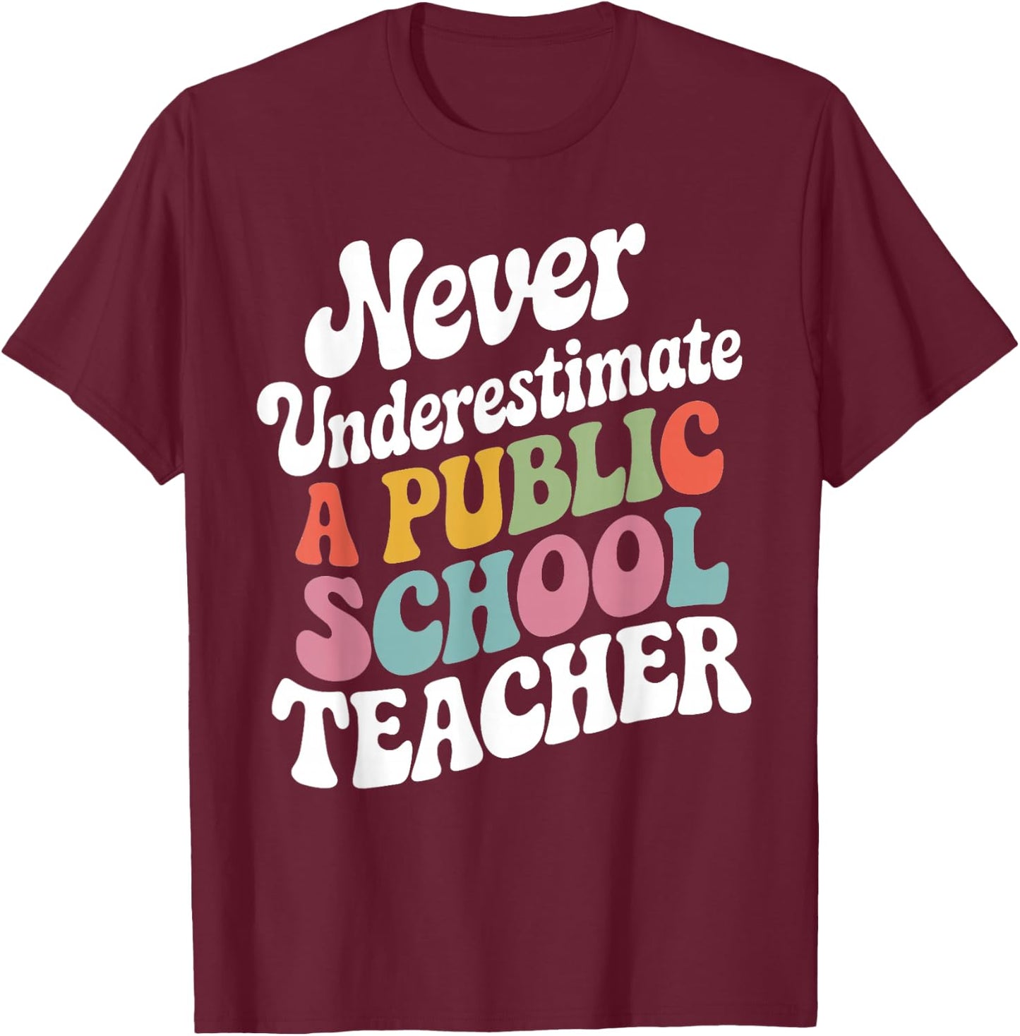Never Underestimate a Public School Teacher Public Education T-Shirt - T-Shirt | Maroon