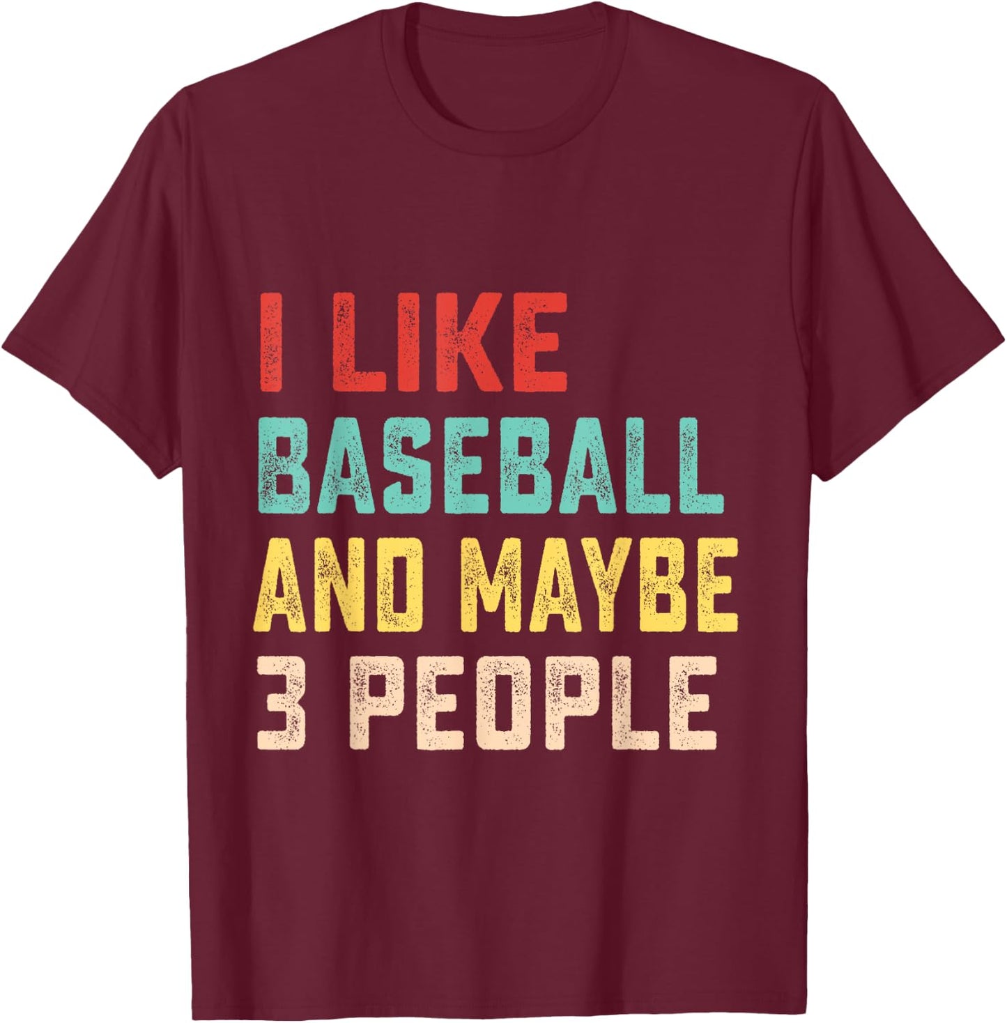 I Like Baseball And Maybe 3 People T-Shirt - T-Shirt | Maroon