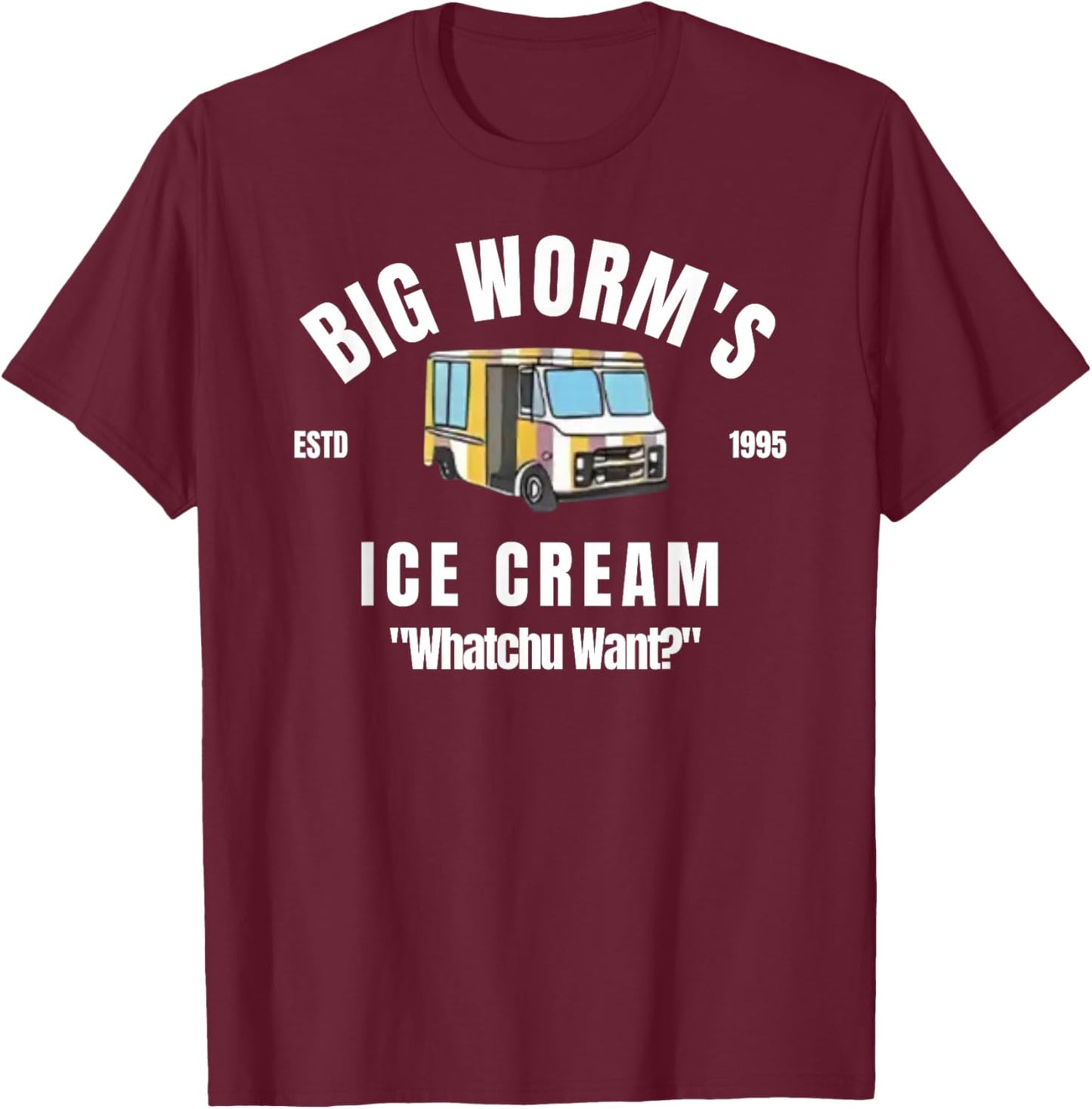 Big Worm's Ice Cream - 'Whatchu Want' T-Shirt - T-Shirt | Maroon