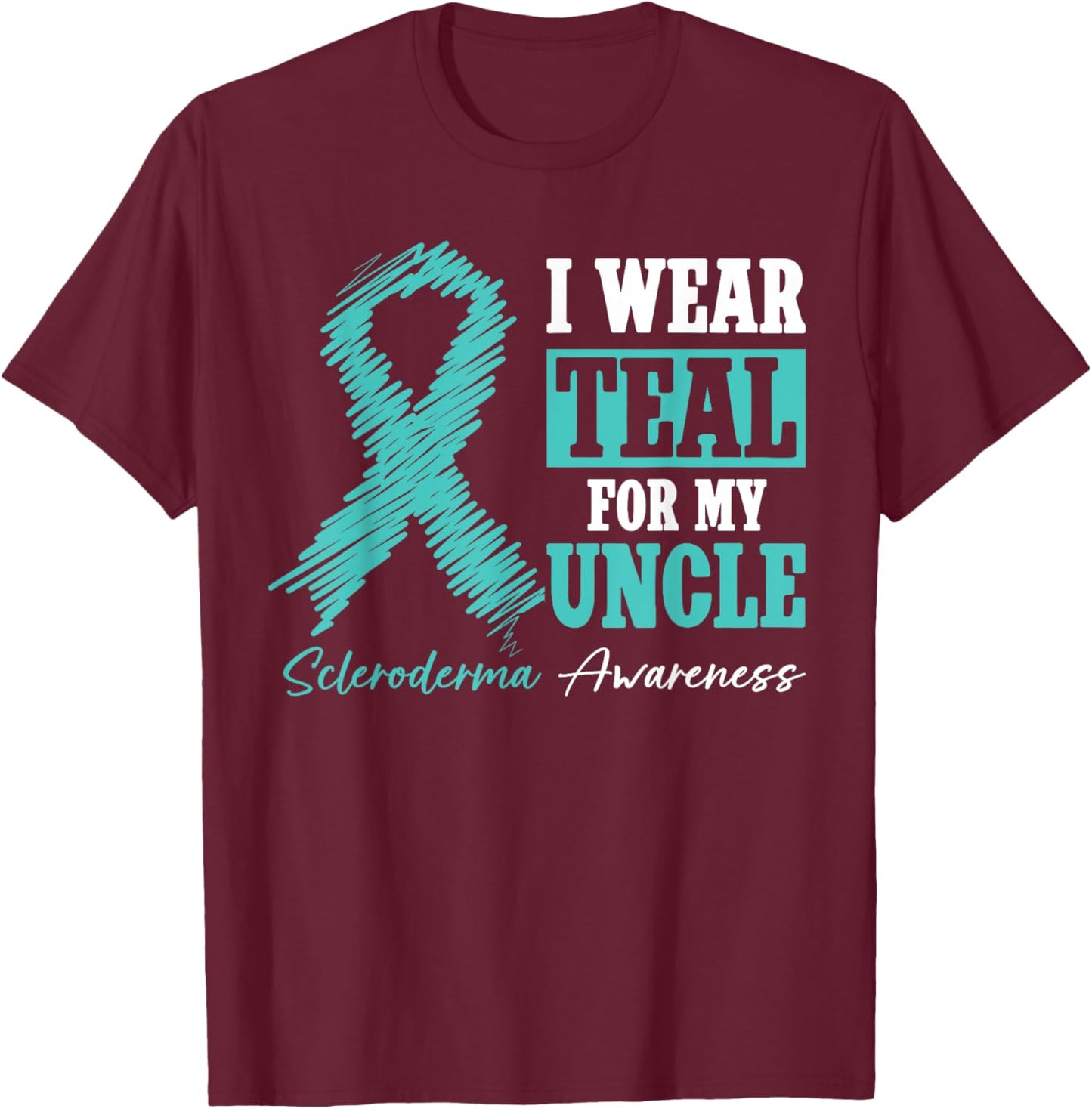 I Wear Teal For My Uncle - Scleroderma Awareness Month T-Shirt - T-Shirt | Maroon