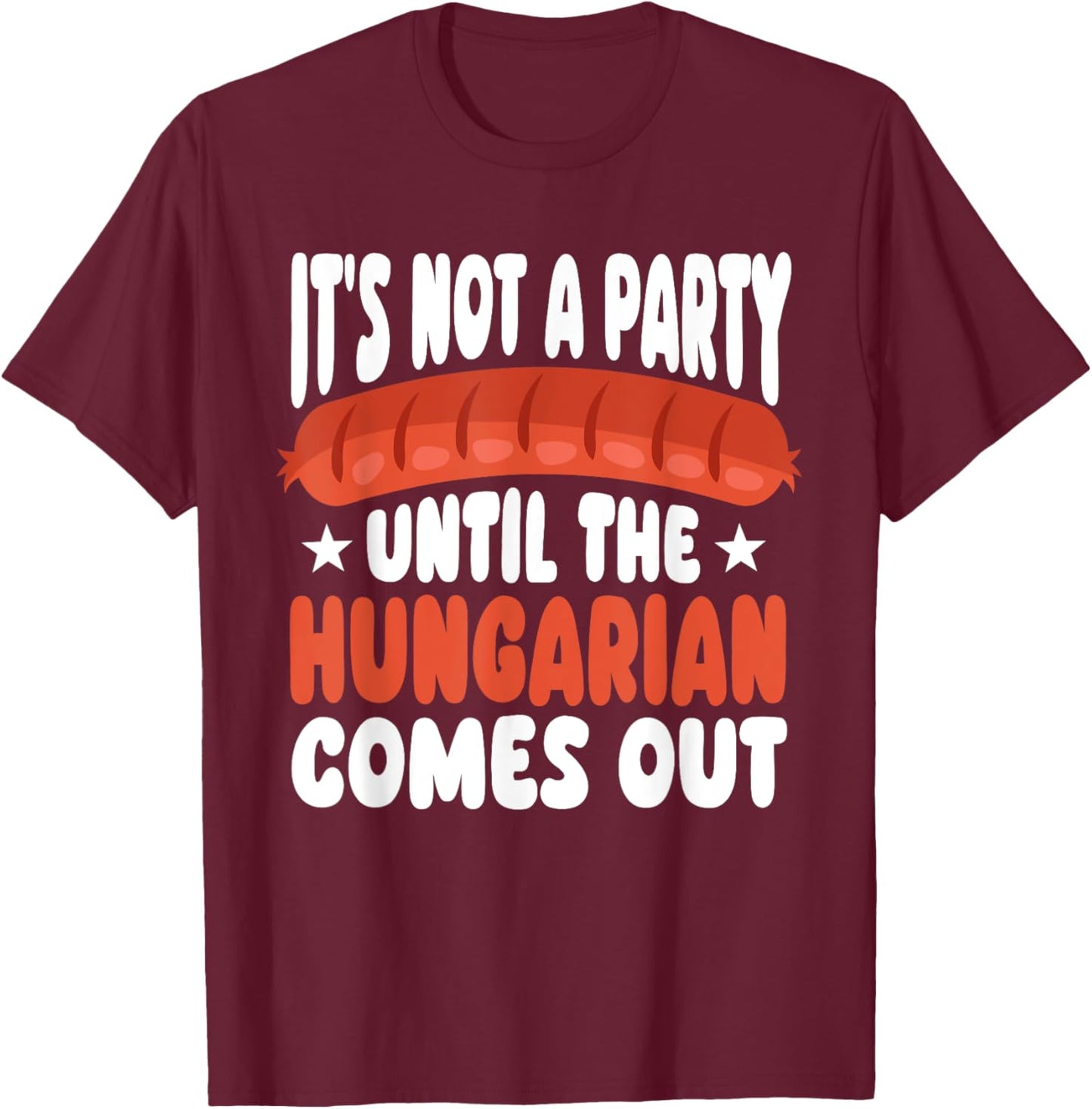 Funny Hungarian Sausage Party Humor Quote Hungary Food T-Shirt - T-Shirt | Maroon