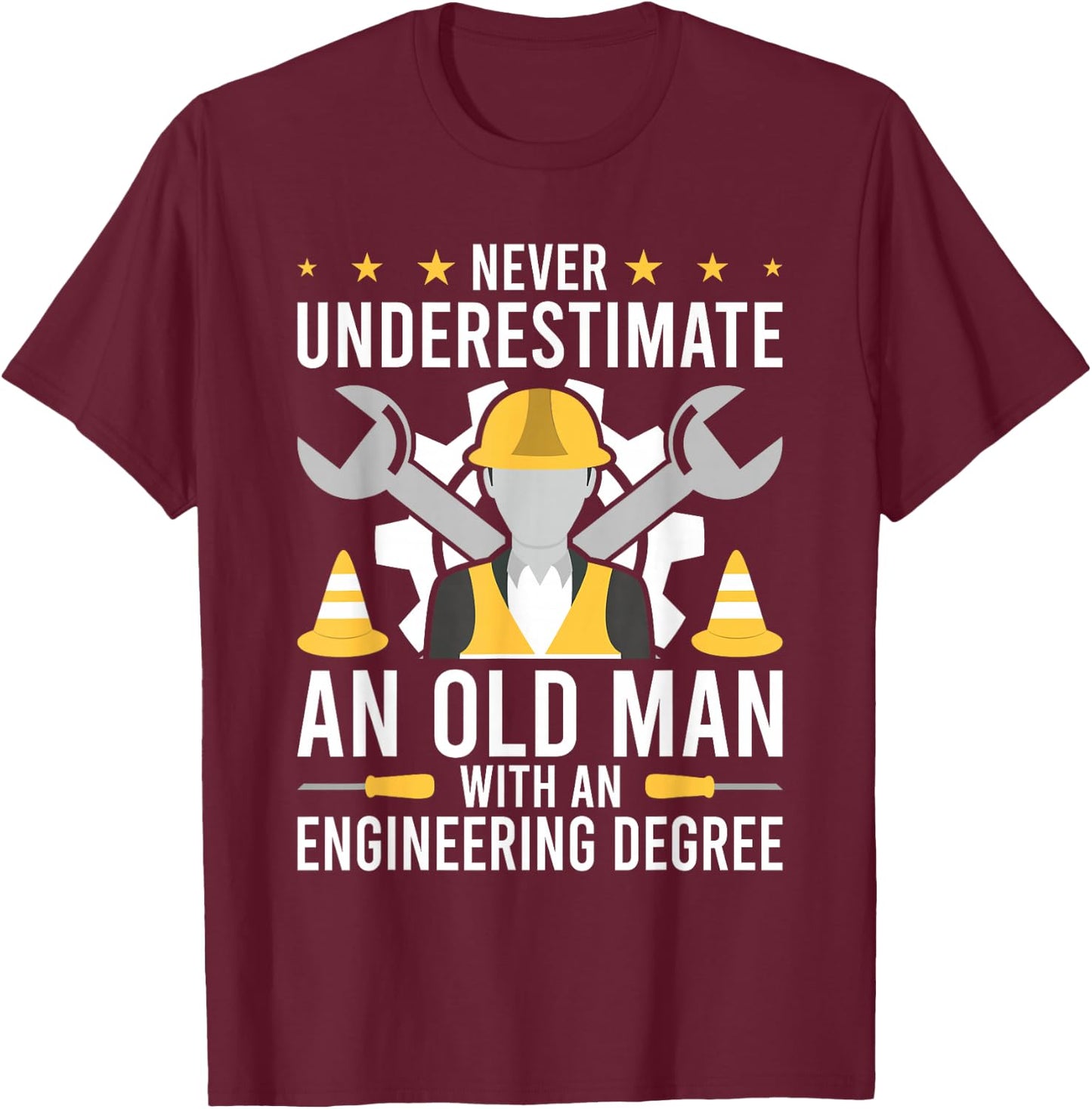 Never Underestimate an old man with an Engineering Degree T-Shirt - T-Shirt | Maroon