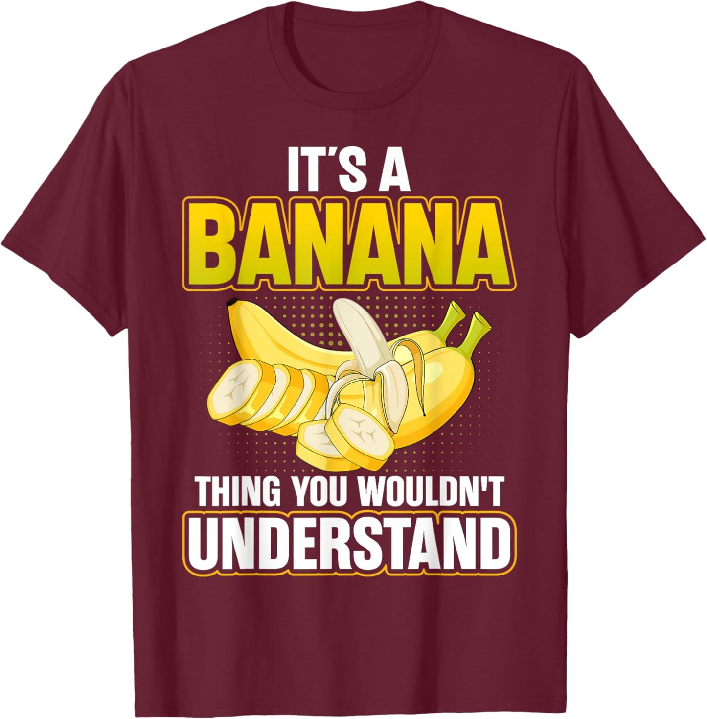 It's a Banan Thing You Wouldn't Understand - Banana Lover T-Shirt - T-Shirt | Maroon