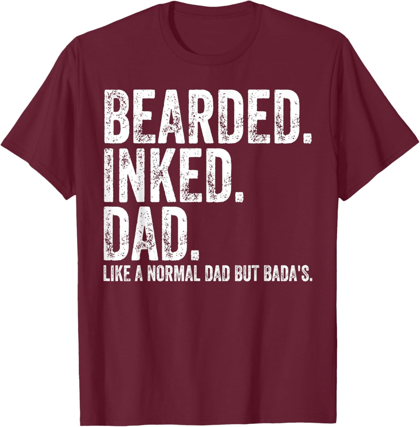 Bearded Inked Dad Like A Normal Dad But Badas T-Shirt - T-Shirt | Maroon
