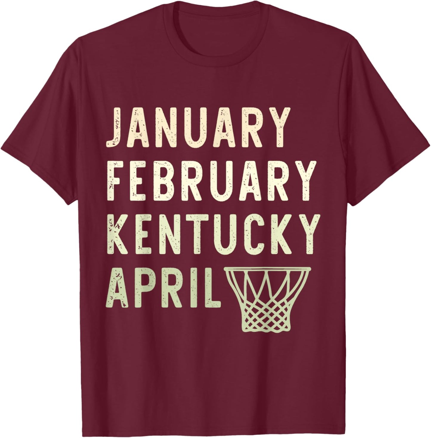 January February Kentucky April Funny Basketball Sport T-Shirt - T-Shirt | Maroon