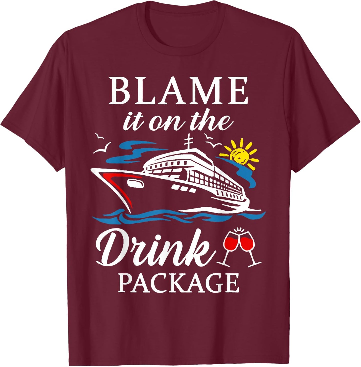 Blame It On The Drink Package Wine Cruising Shirt T-Shirt - T-Shirt | Maroon