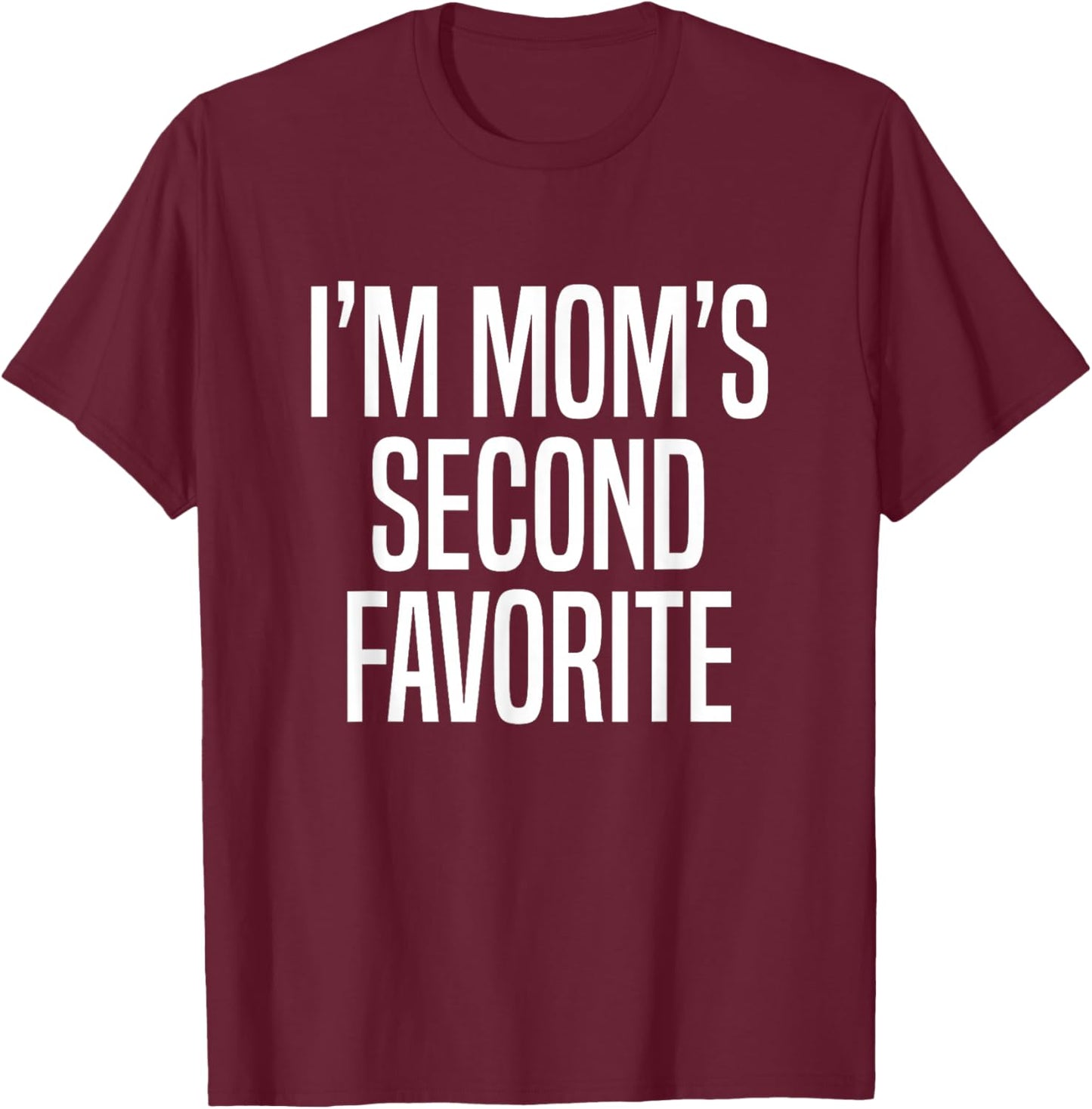 I’m Mom’s Second Favorite T-Shirt - T-Shirt | Maroon